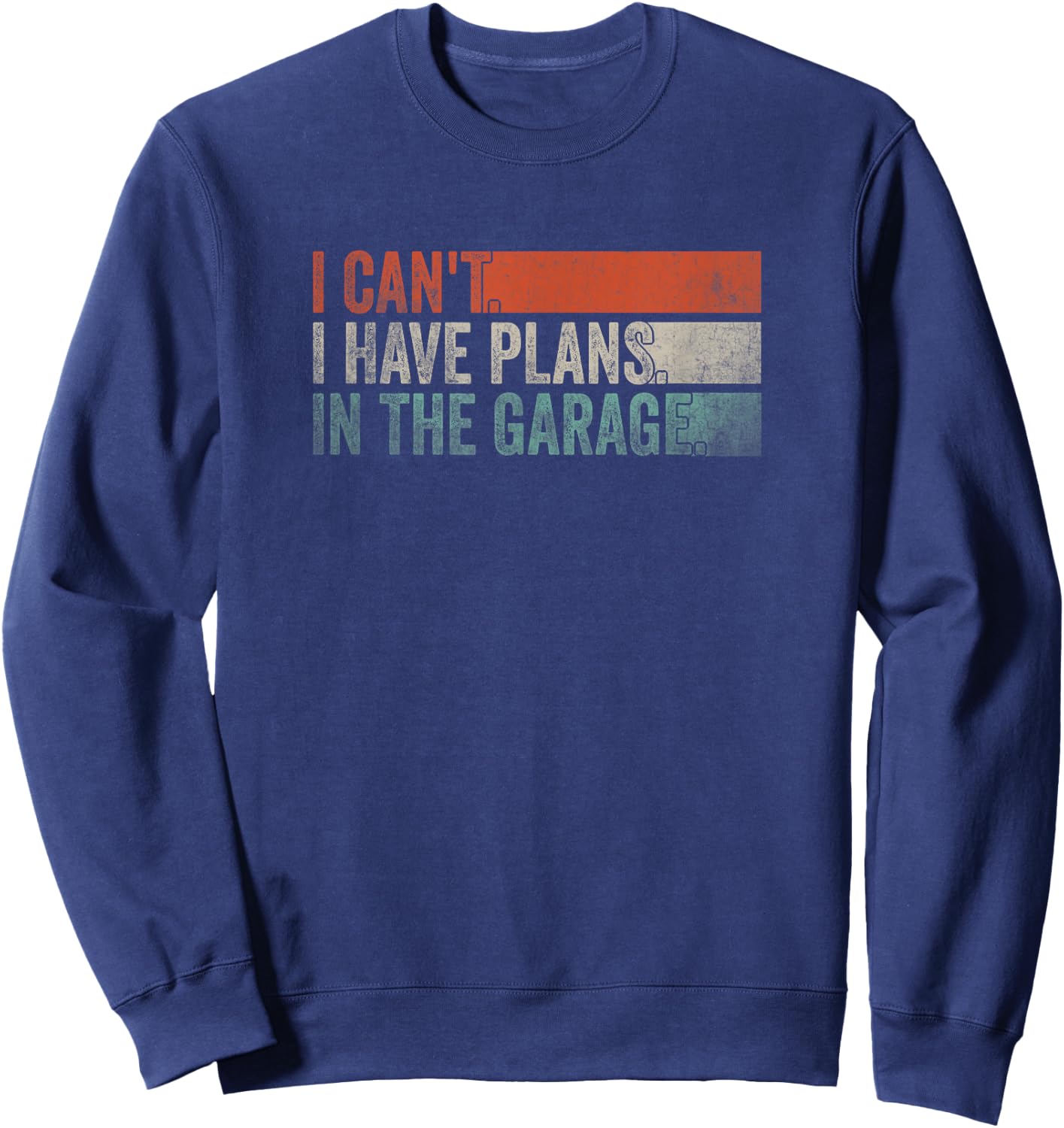 I Can't, I Have Plans In The Garage. Mechanic Car Enthusiast Sweatshirt - Sweatshirt | Navy