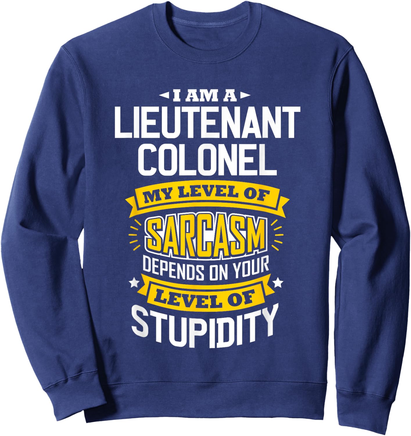 Colonel Idea Funny Sarcasm Joke Lieutenants Colonels Sweatshirt - Sweatshirt | Navy