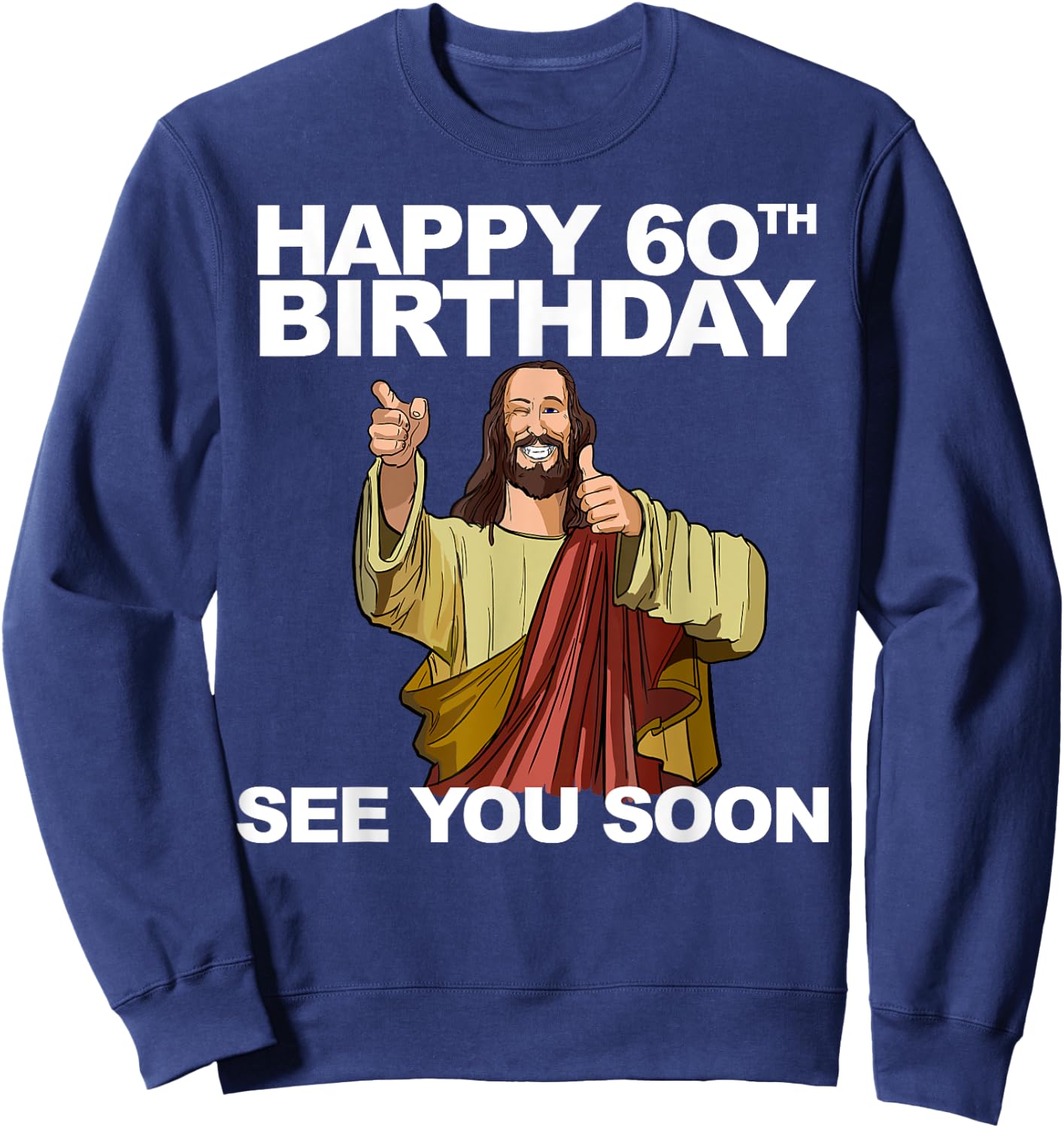 Jesus Happy 60th Birthday See You Soon Jesus birthday Sweatshirt - Sweatshirt | Navy