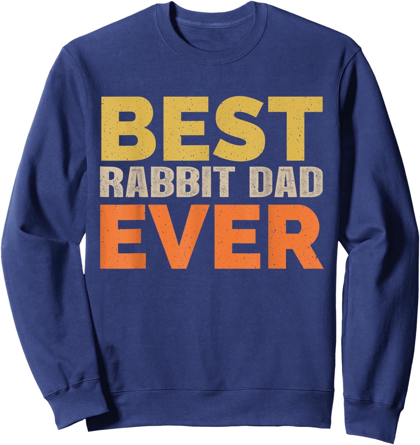 Best Rabbit Dad Ever Funny Saying Sarcastic Retro Rabbit Dad Sweatshirt - Sweatshirt | Navy