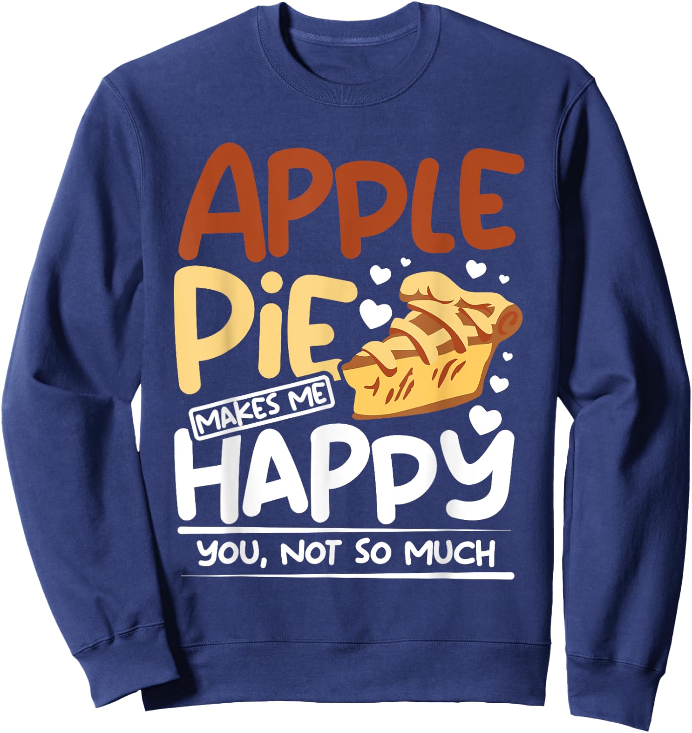 Apple pie makes me happy you, not so much Sweatshirt - Sweatshirt | Navy