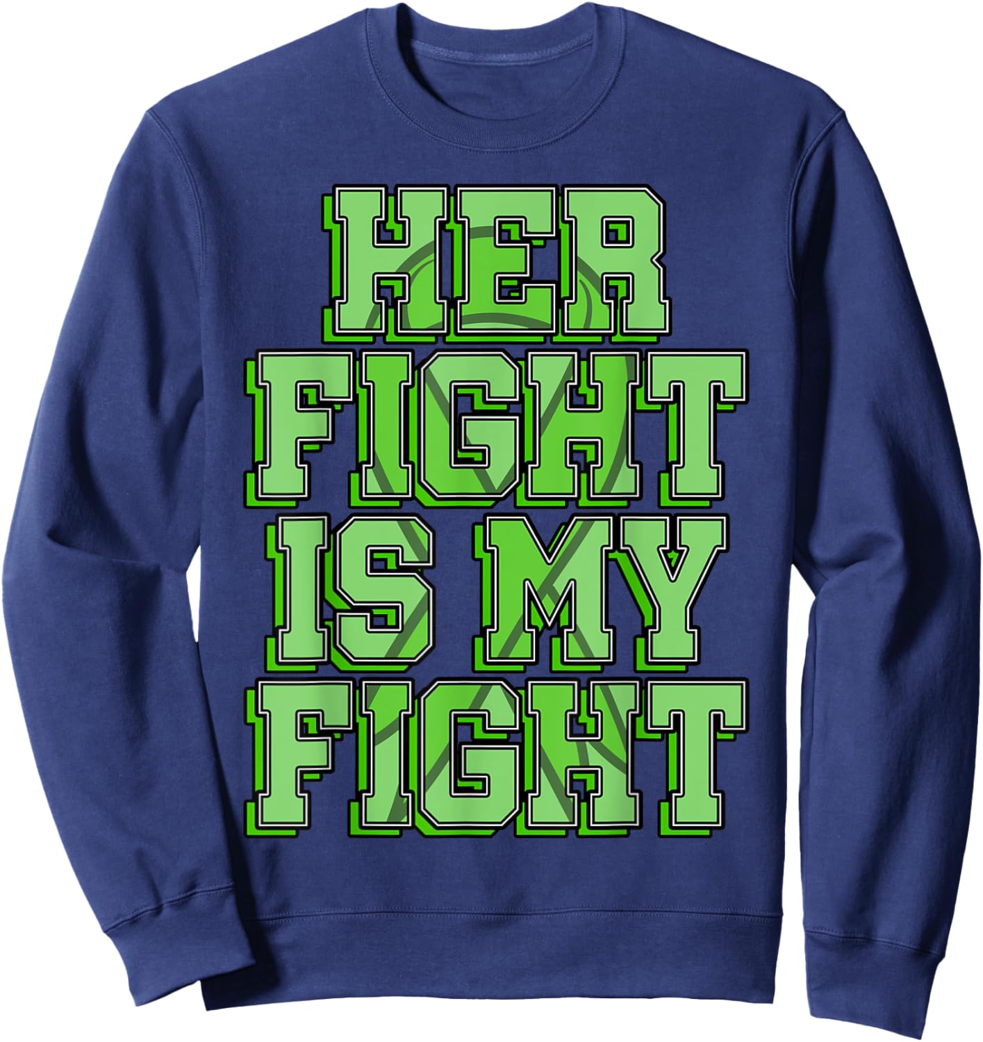 Her Fight Is My Fight Kidney Disease Nephritis Green Ribbon Sweatshirt - Sweatshirt | Navy