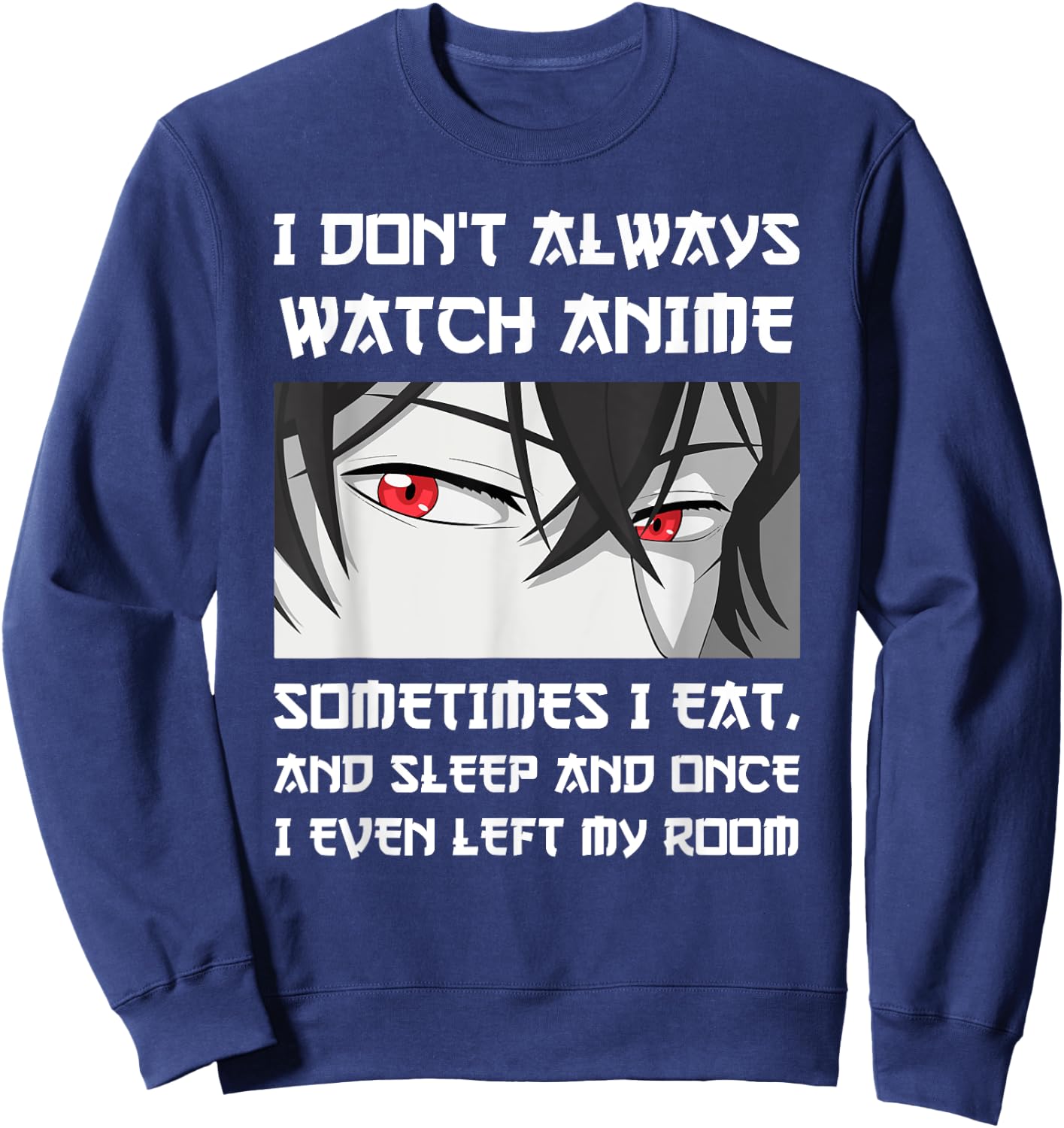 I DON'T ALWAYS WATCH ANIME SOMETIMES I EAT AND SLEEP Otaku Sweatshirt - Sweatshirt | Navy