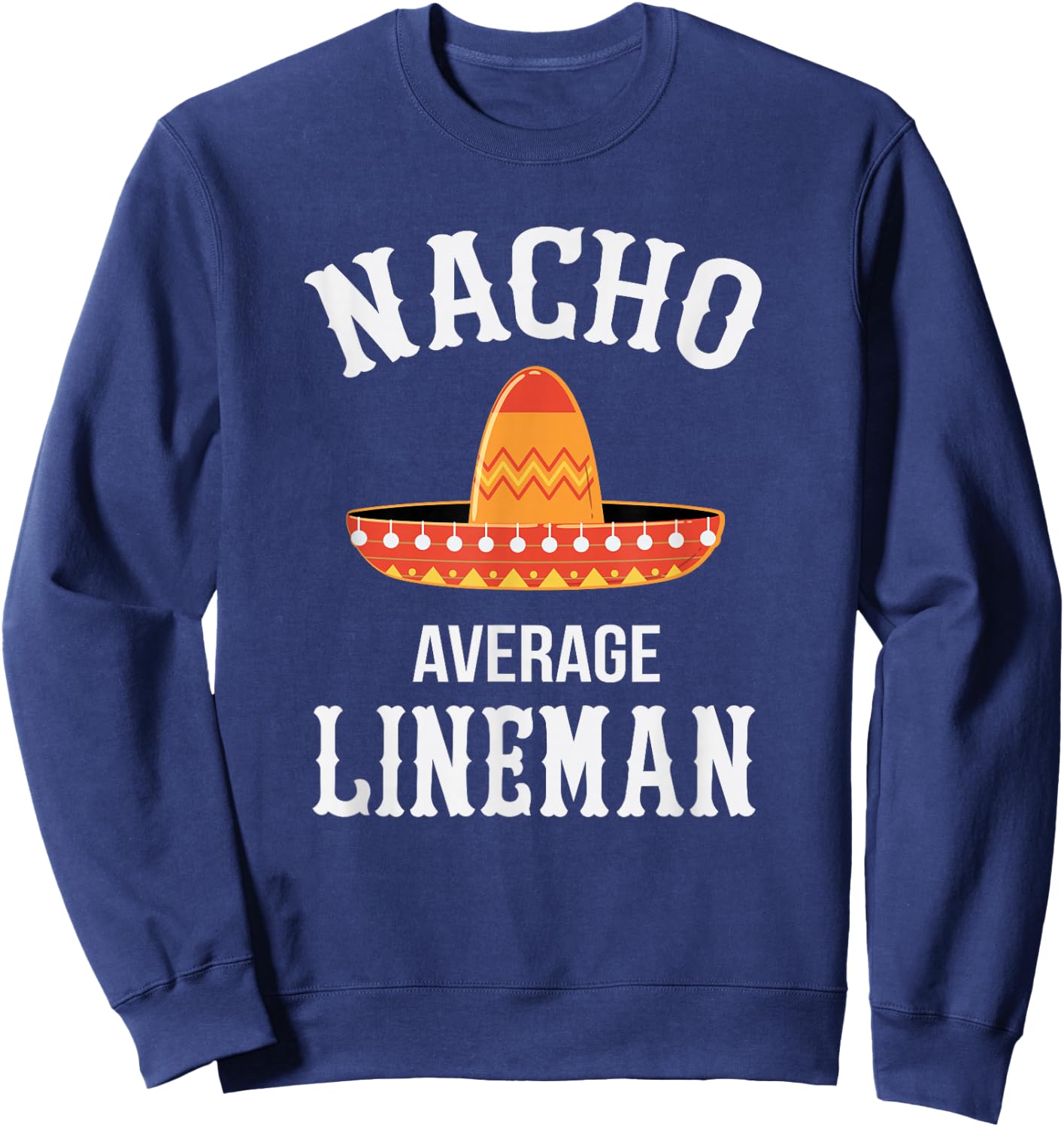 Lineman Nacho Average Sweatshirt - Sweatshirt | Navy