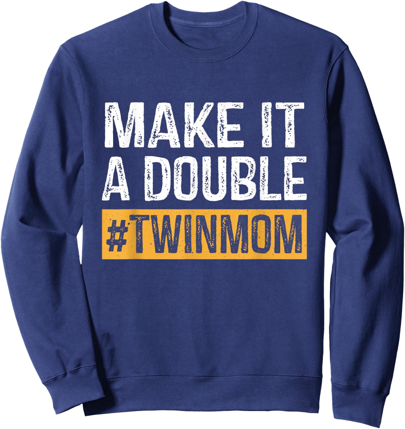 Make It A Double Twin Mom Cute Mother Of Twins Mother's Day Sweatshirt - Sweatshirt | Navy