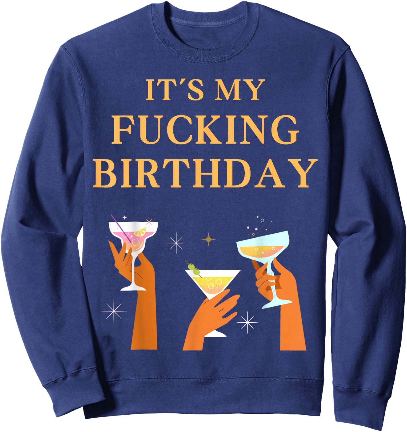 It's My Fucking Birthday Funny Girls Ladies Party Fuck B-Day Sweatshirt - Sweatshirt | Navy