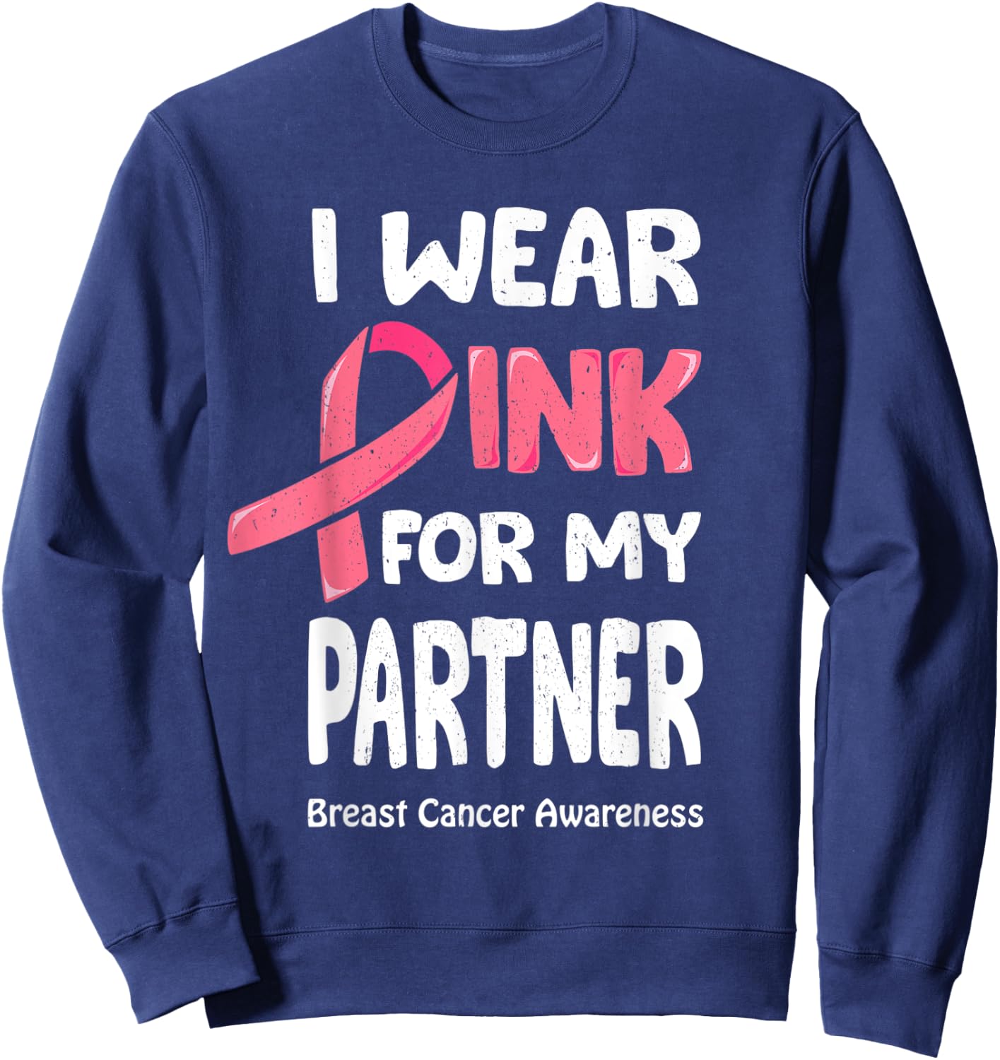 I Wear Pink For My Partner Shirt, Breast Cancer Partner Sweatshirt - Sweatshirt | Navy