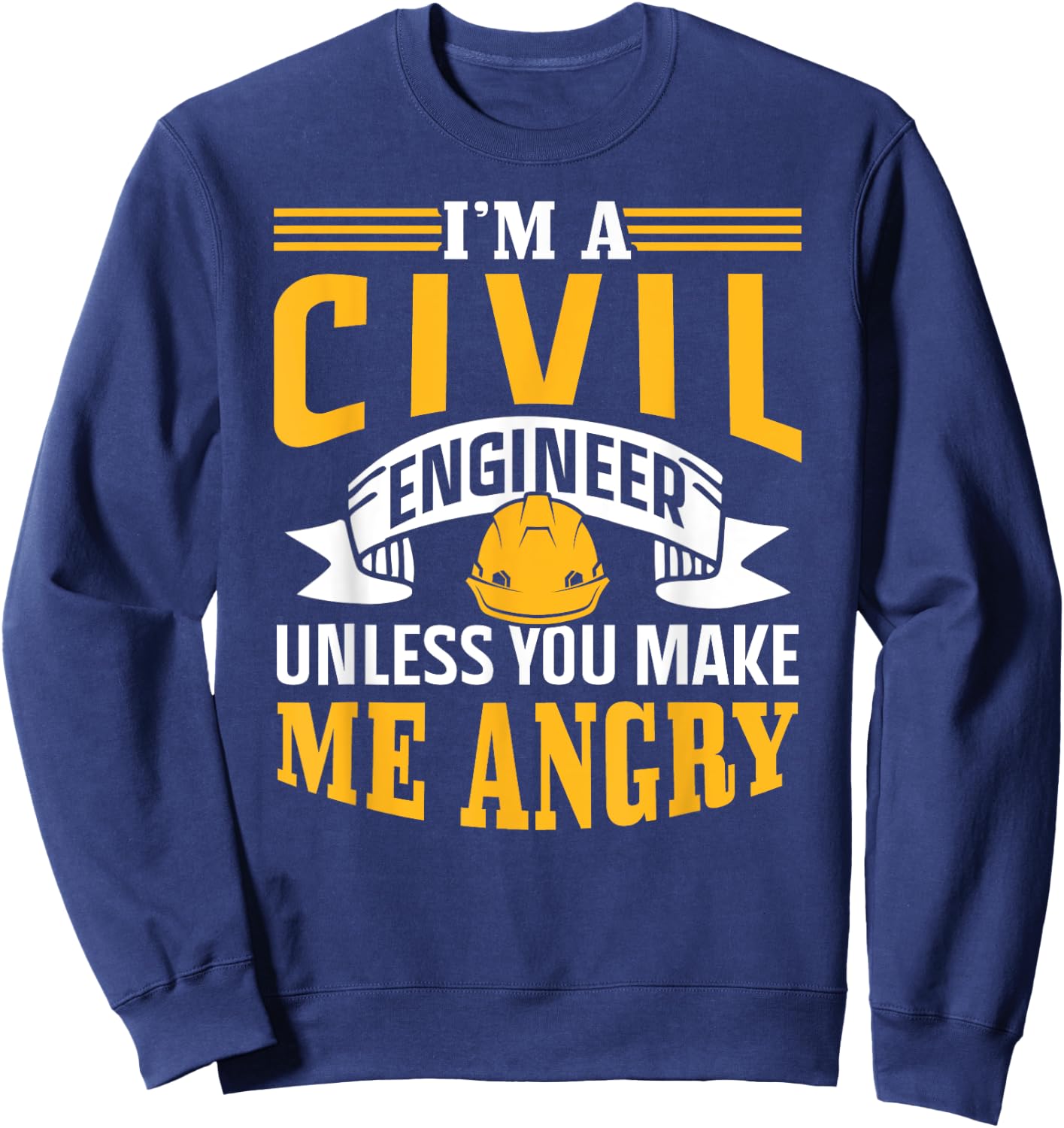 I'm A Civil Engineer Unless You Make Me Angry Engineering Sweatshirt - Sweatshirt | Navy