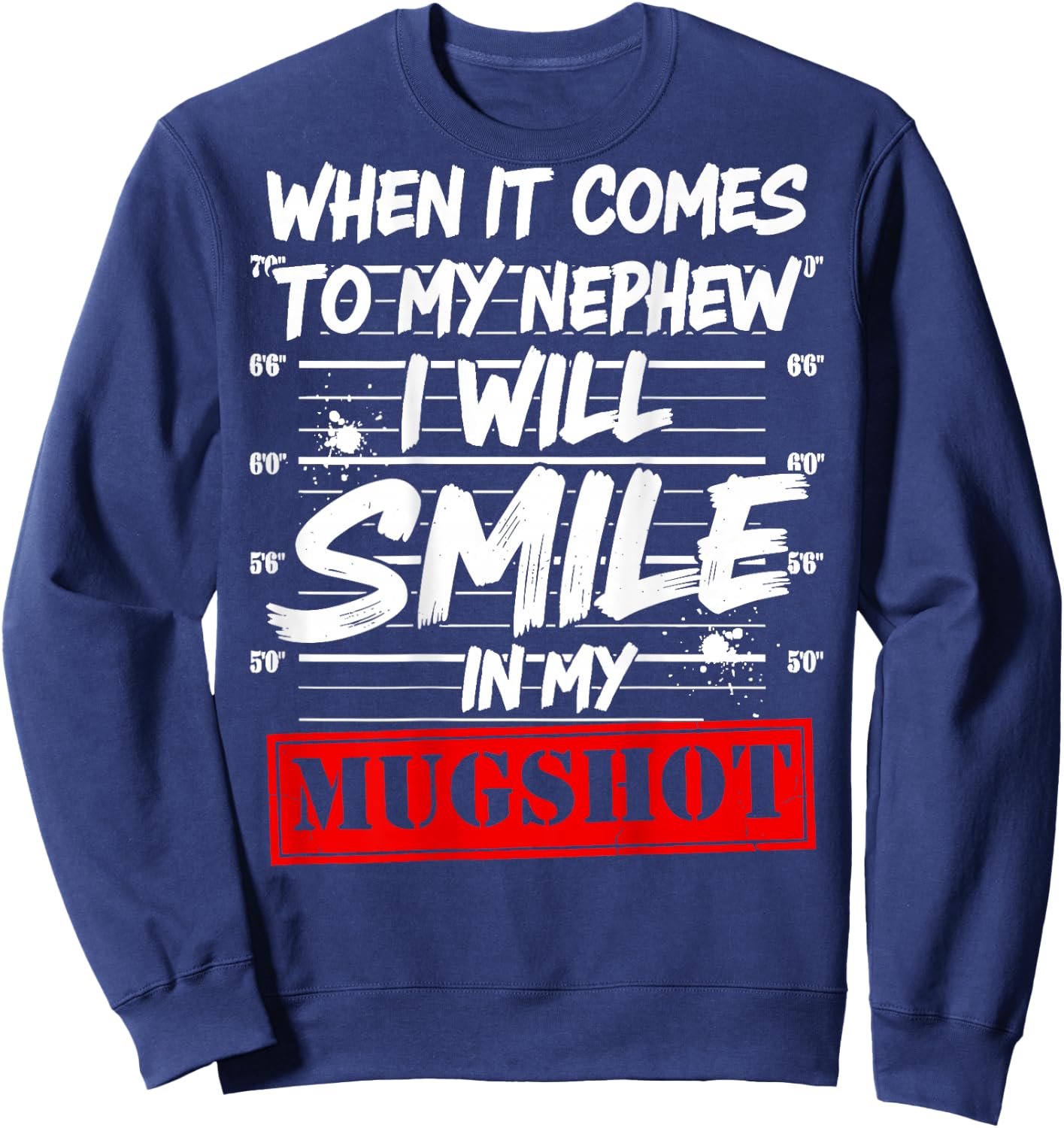 When It Comes to My Nephew I Will Smile in My Mugshot Sweatshirt - Sweatshirt | Navy