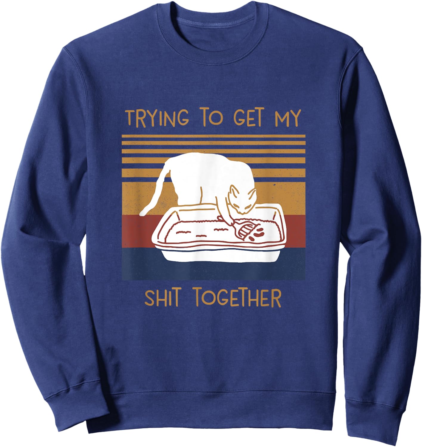 Trying To Get My Shits Together Cat Sweatshirt - Sweatshirt | Navy