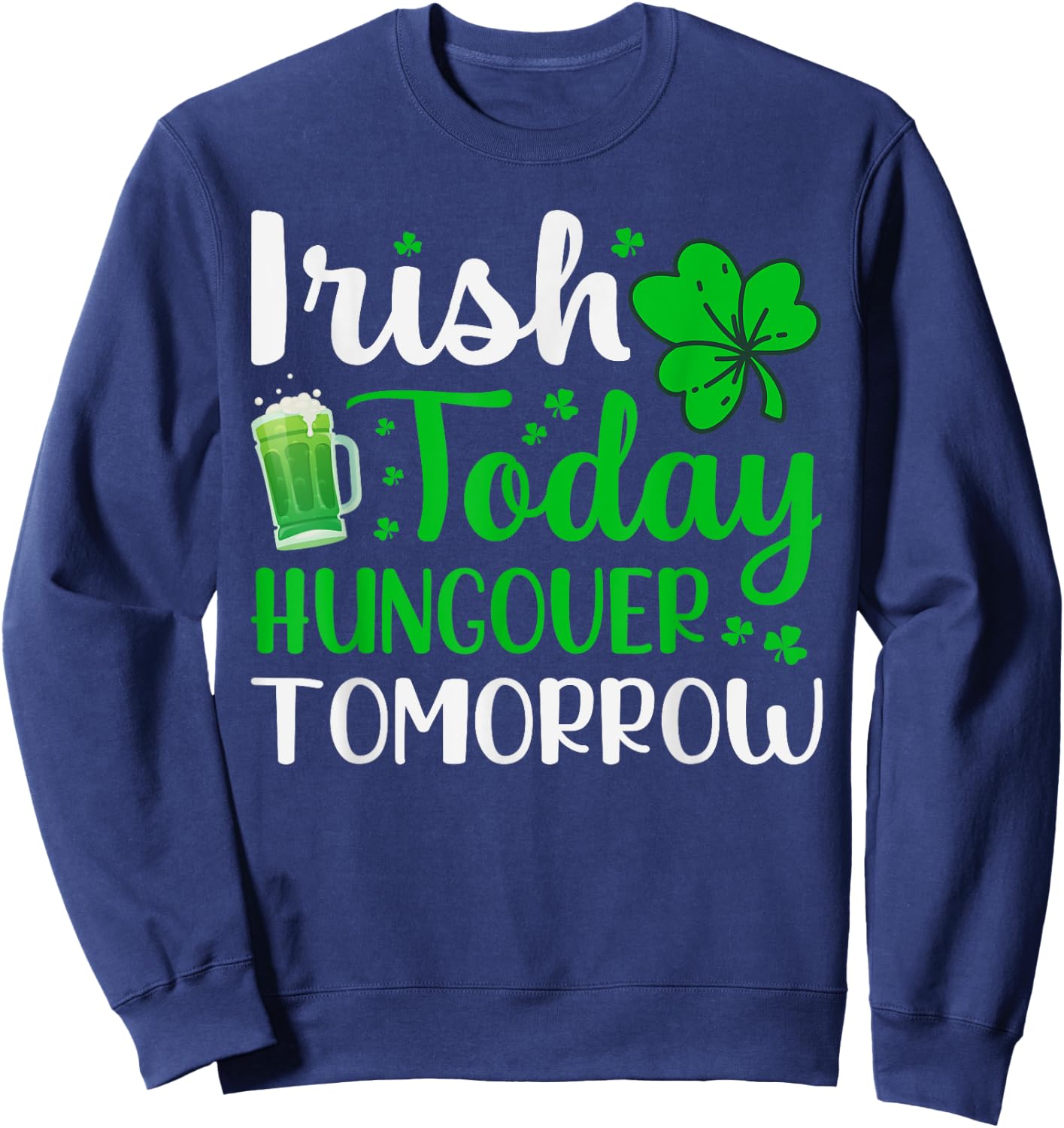 Irish Today, Hungover Tomorrow - Saint Patrick's Day Sweatshirt - Sweatshirt | Navy