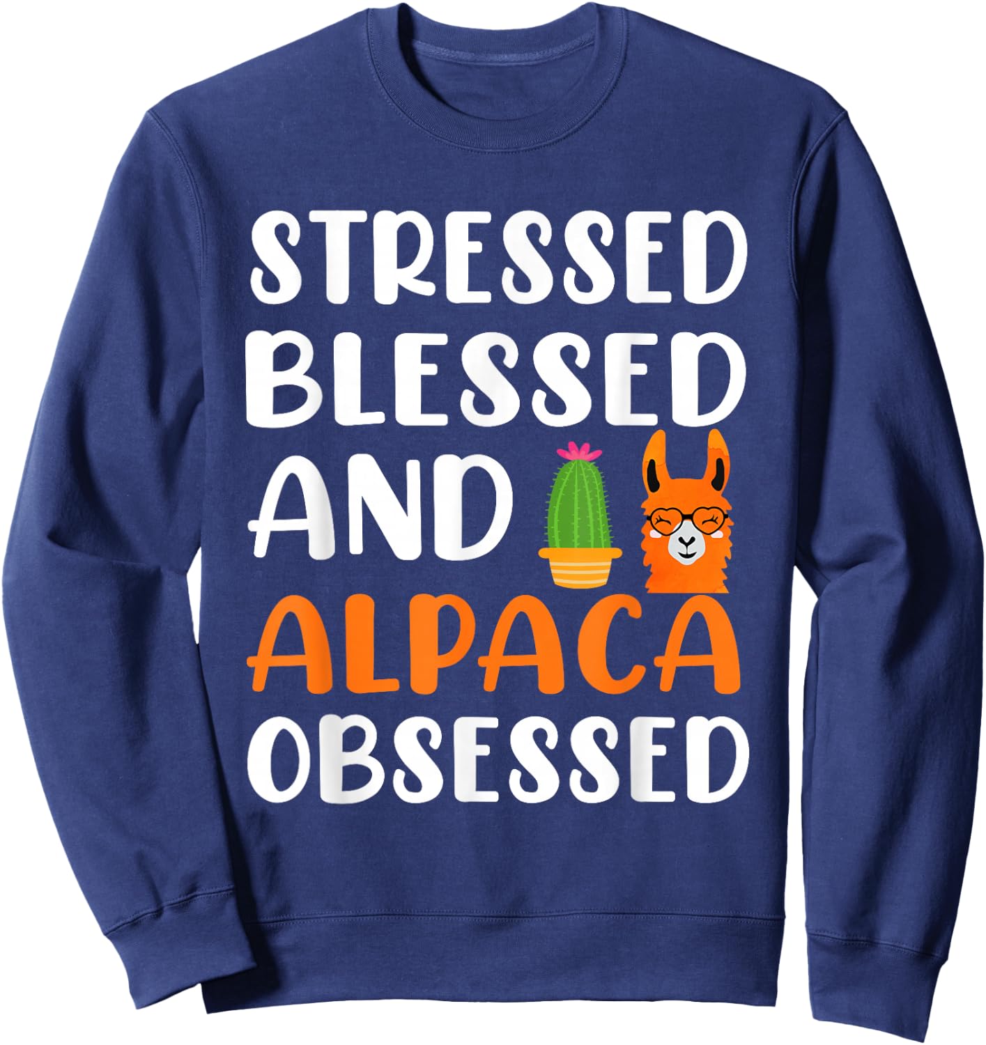 Stressed Blessed and Alpaca Obsessed - Alpaca Llama Lover Sweatshirt - Sweatshirt | Navy