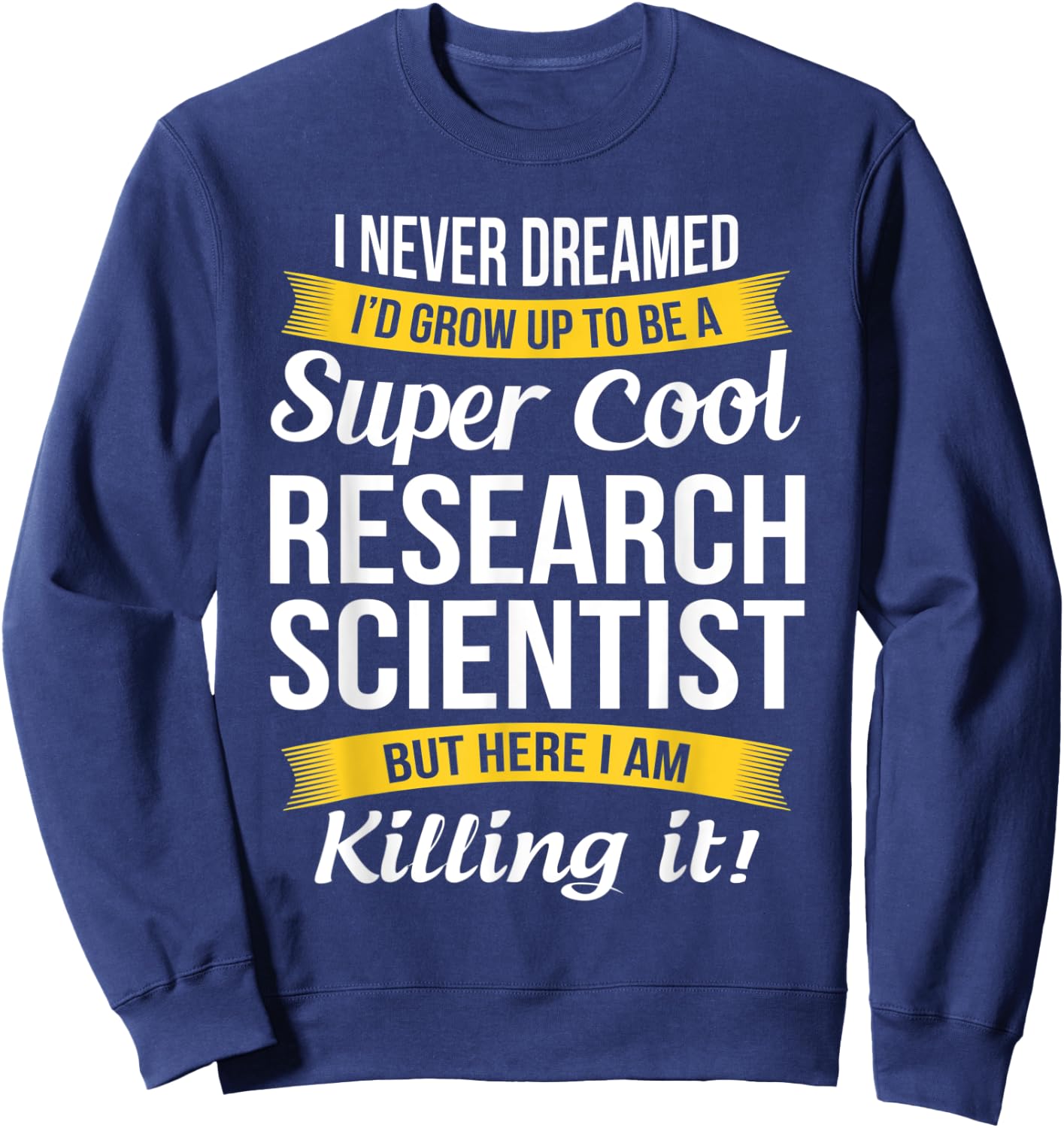 Research Scientist Shirt Funny Gift Sweatshirt - Sweatshirt | Navy