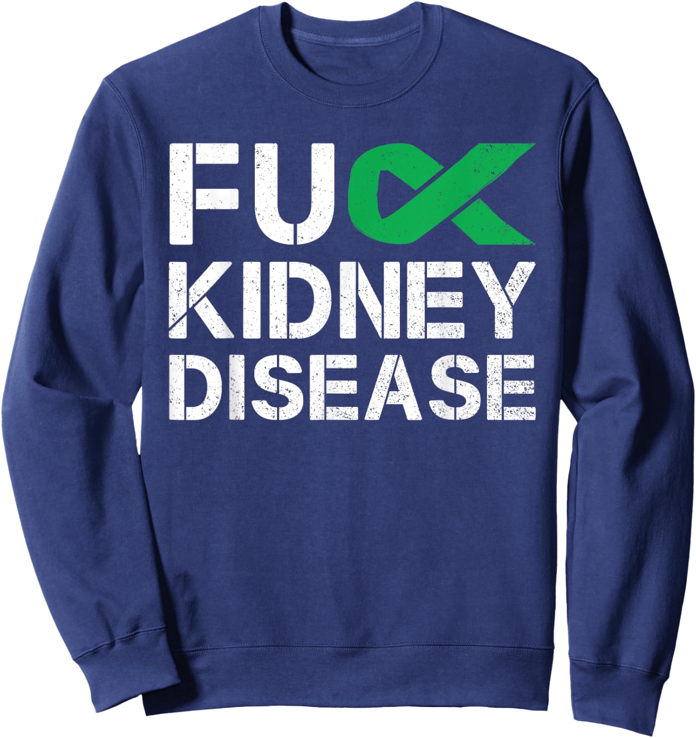 Fuck Kidney Disease Awareness Month Green Ribbon Support Sweatshirt - Sweatshirt | Navy