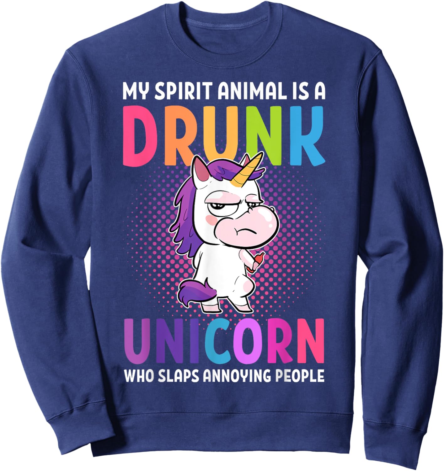 My Spirit Animal is a drunk unicorn that beats Sweatshirt - Sweatshirt | Navy