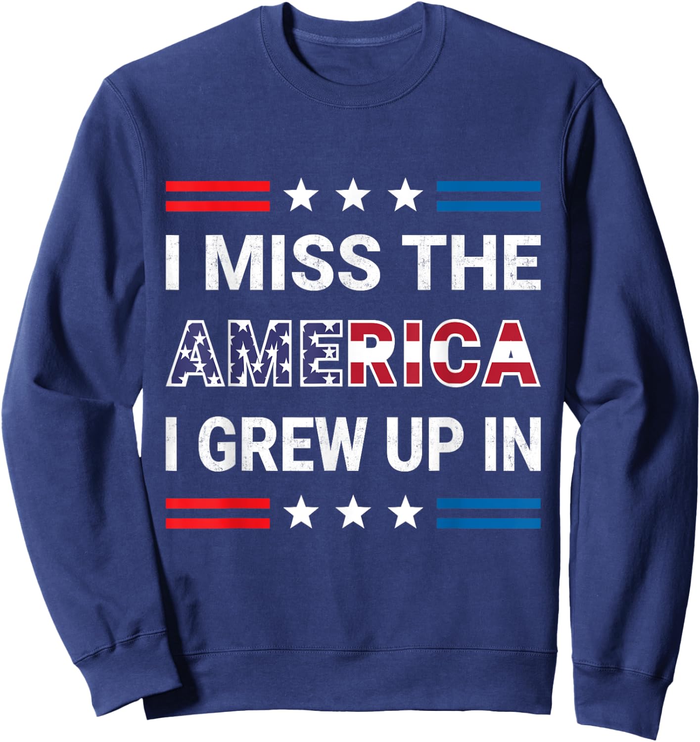 I Miss The America I Grew Up In. American Patriotic Sweatshirt - Sweatshirt | Navy