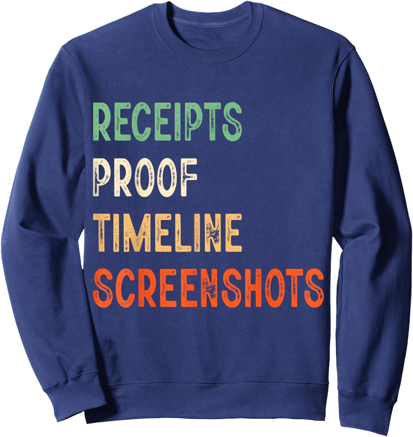 Receipts Proof Timeline Screenshots Sweatshirt - Sweatshirt | Navy