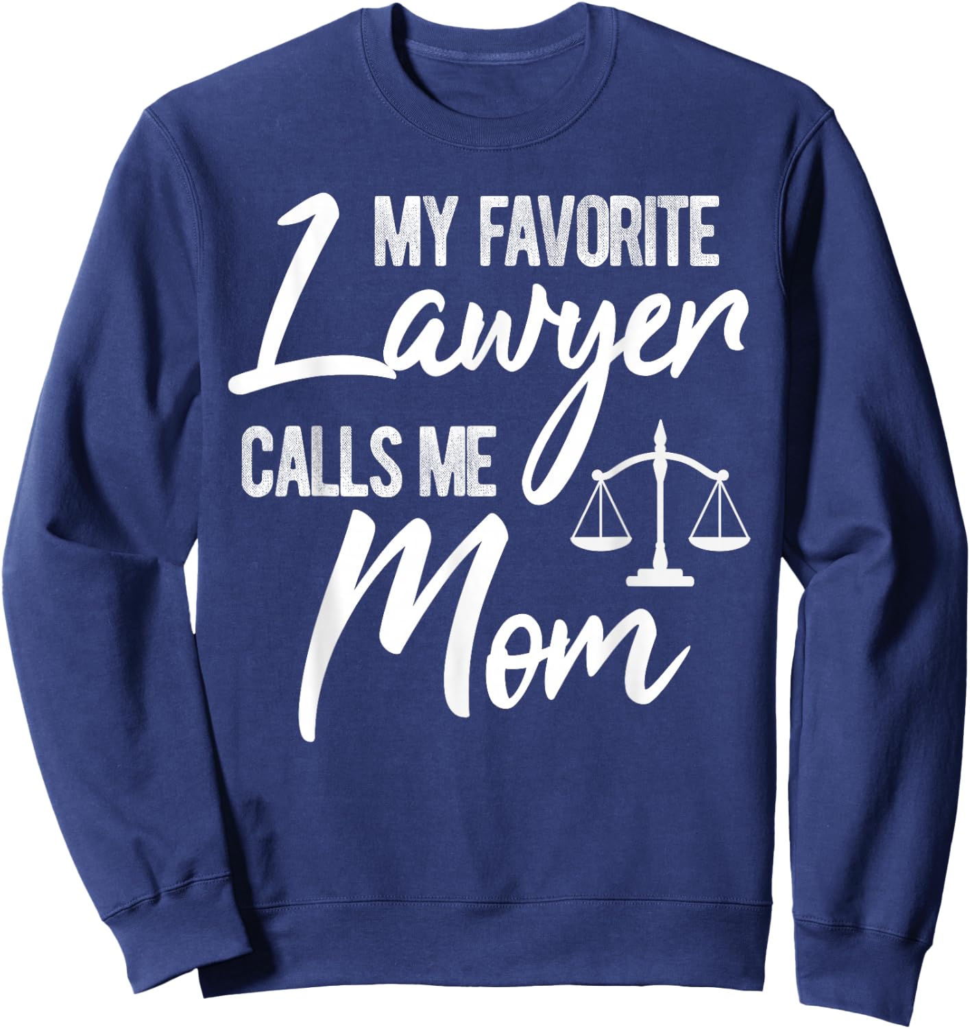 My Favorite Lawyer Calls Me Mom Justice Law Funny Gift Sweatshirt - Sweatshirt | Navy