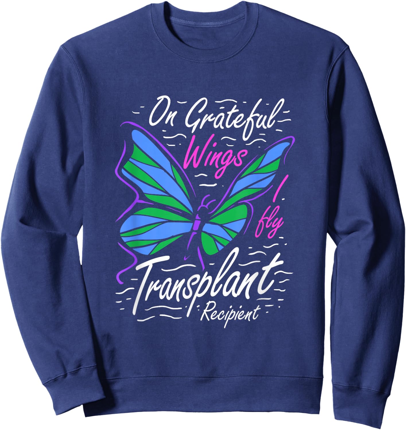 On Grateful Wings I Fly for A Transplant Recipient Sweatshirt - Sweatshirt | Navy