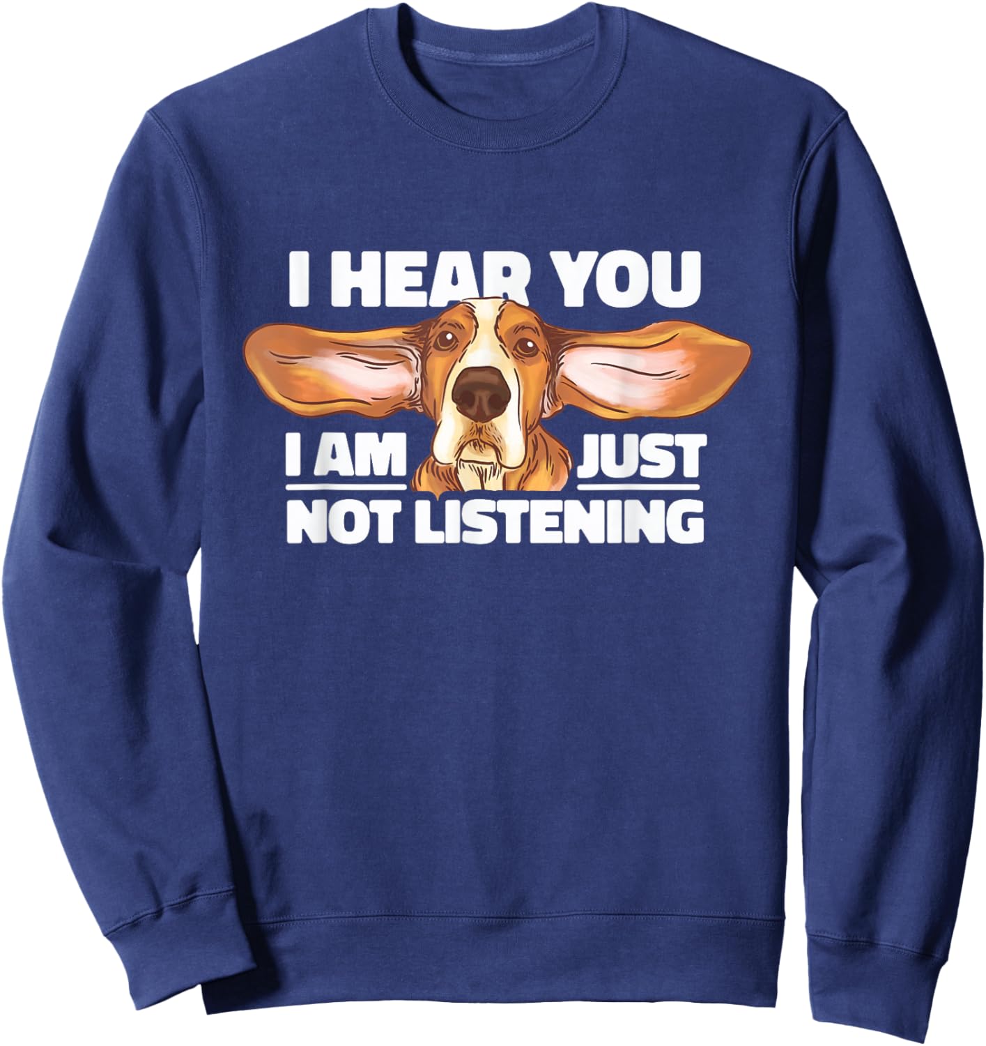 Basset Hound I Hear You, I'm Just Not Listening Dog Lover Sweatshirt - Sweatshirt | Navy