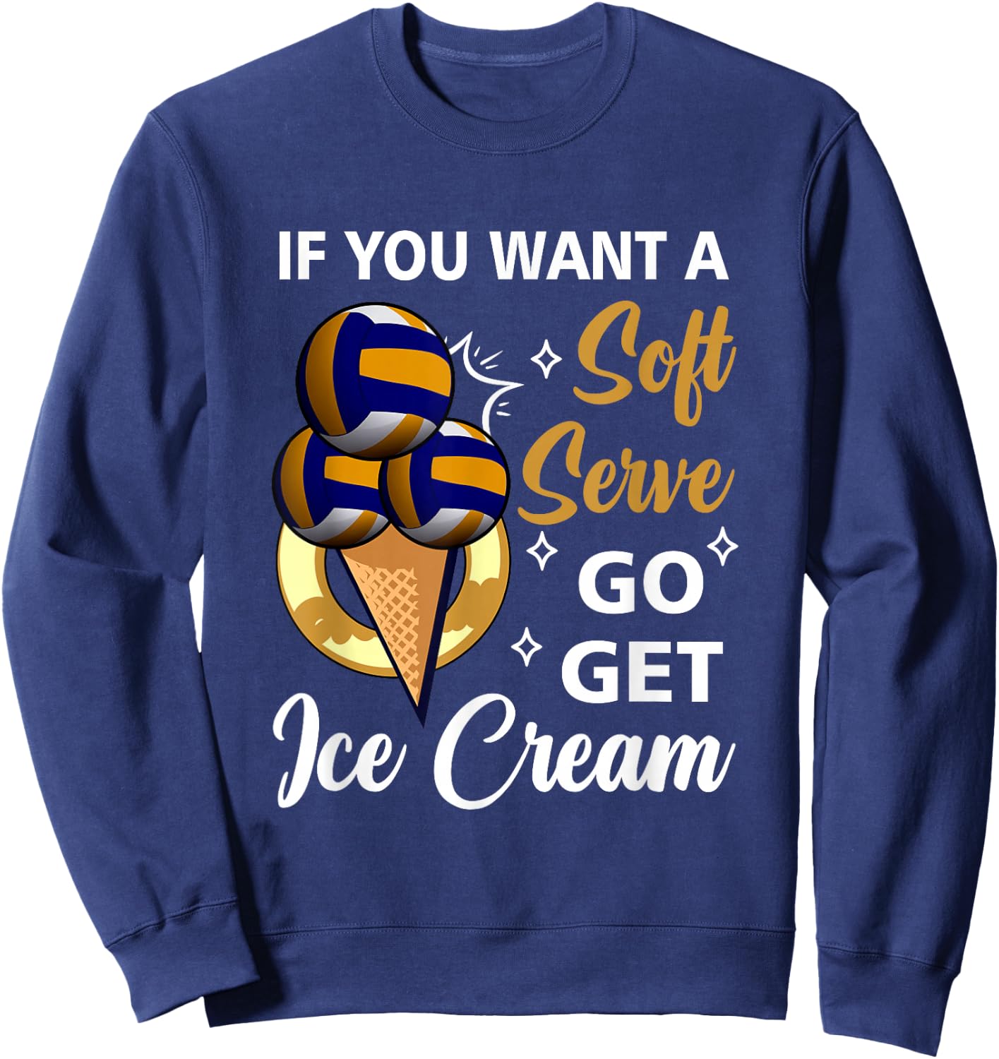 Volleyball If U Want A Soft Serve Go Get Ice Cream Beach Sweatshirt - Sweatshirt | Navy