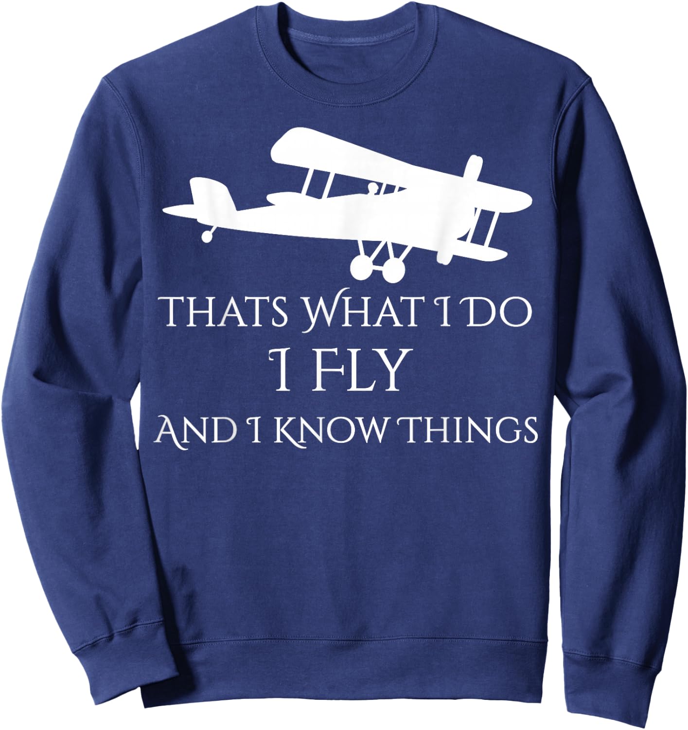 That's What I Do I Fly and Know things Airplane Sweatshirt - Sweatshirt | Navy