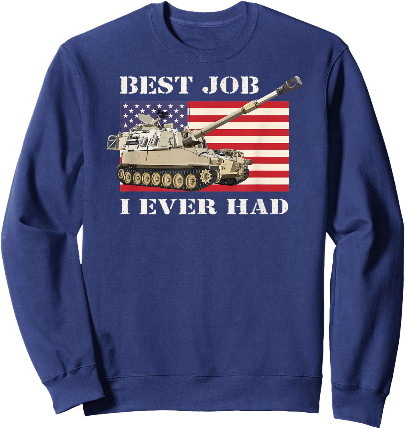 M109 A6 Paladin Howitzer Veteran Best Job USA American Flag Sweatshirt - Sweatshirt | Navy