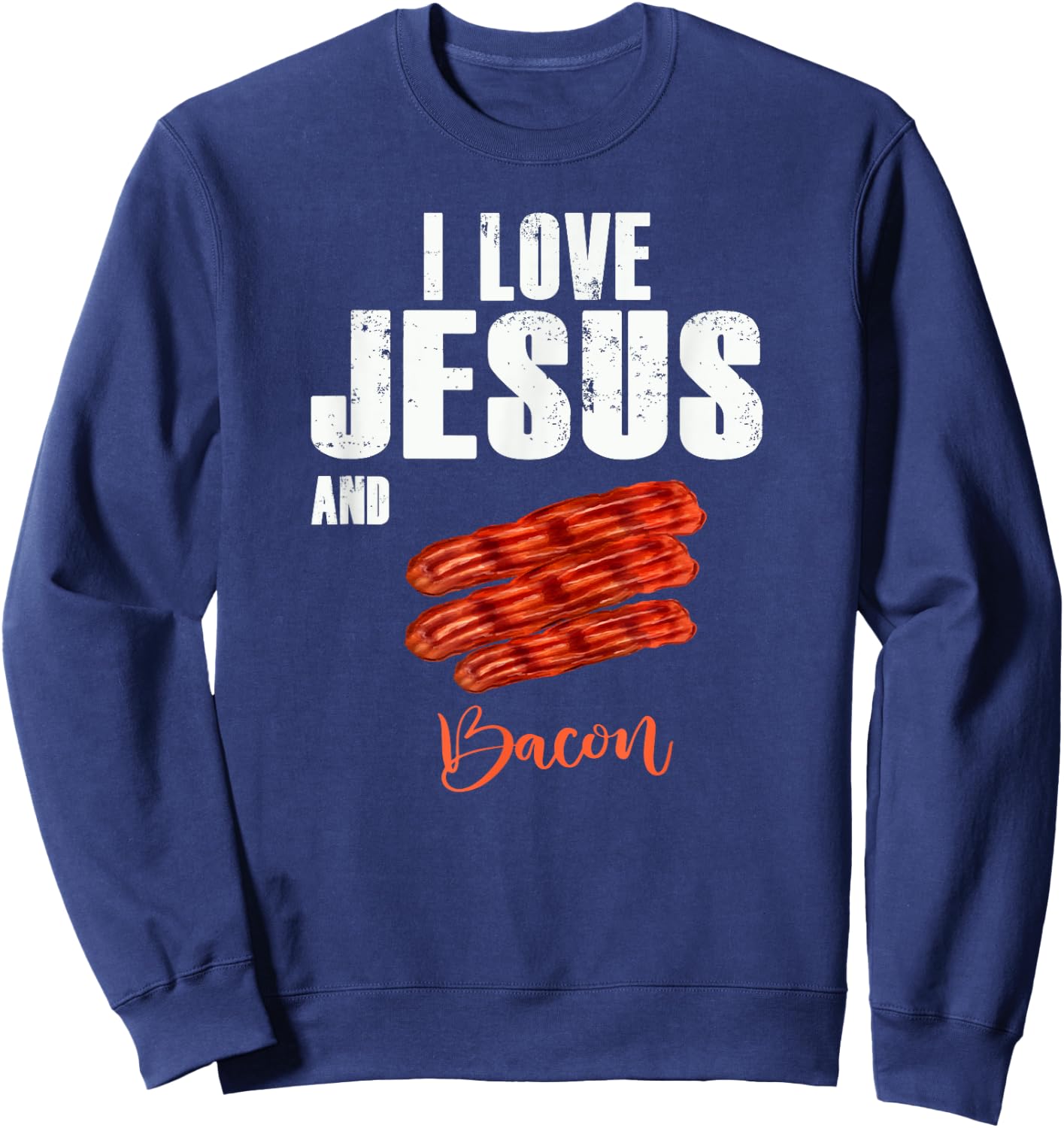 I Love Jesus and Bacon Funny Christian Religious Sweatshirt - Sweatshirt | Navy