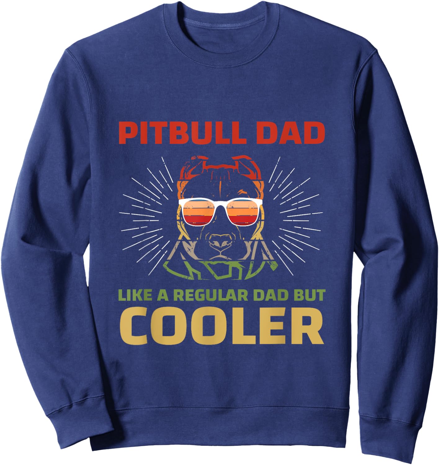 Pitbull Dad Like A Regular Dad But Cooler Sweatshirt - Sweatshirt | Navy