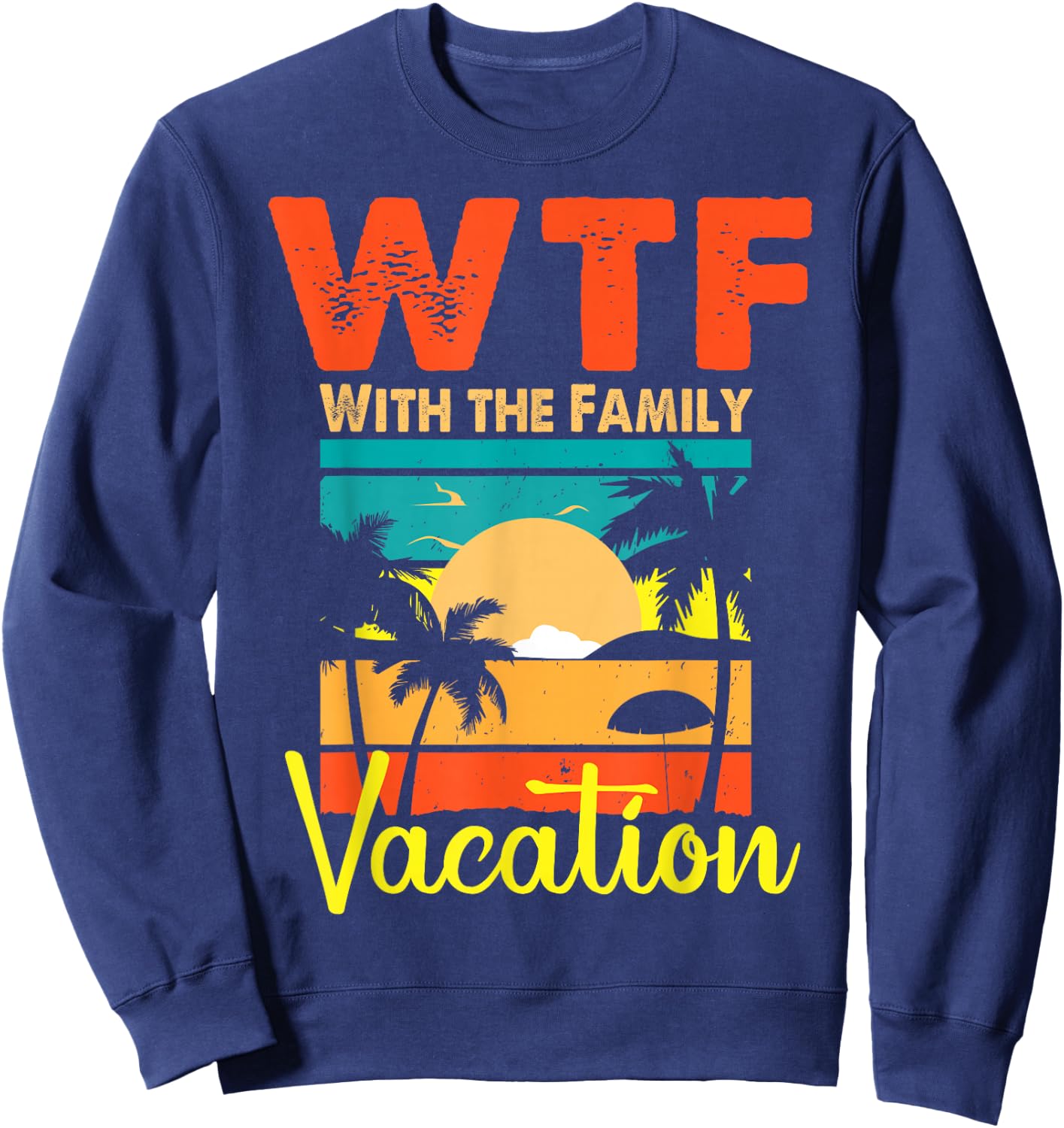 Sunset Retro Vintage WTF With The Family Vacation Matching Sweatshirt - Sweatshirt | Navy