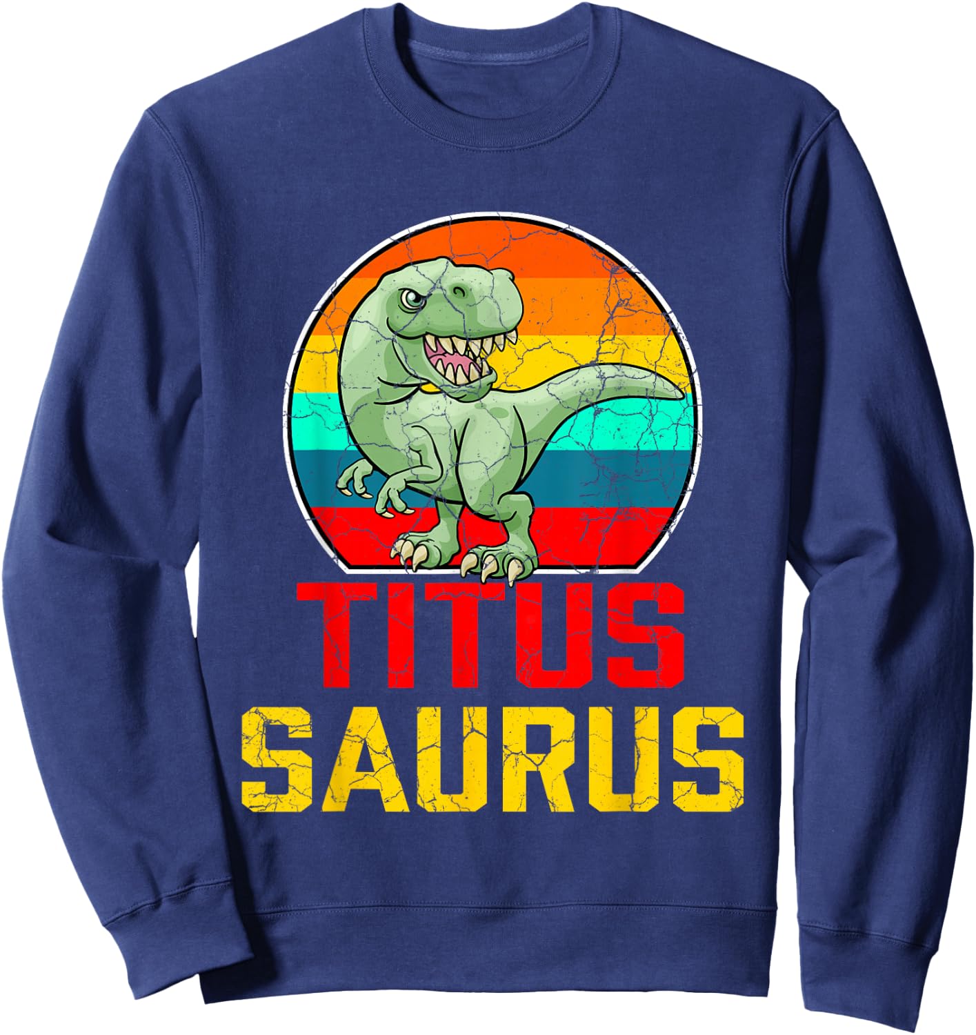 Titus Saurus Family Reunion Last Name Team Funny Custom Sweatshirt - Sweatshirt | Navy