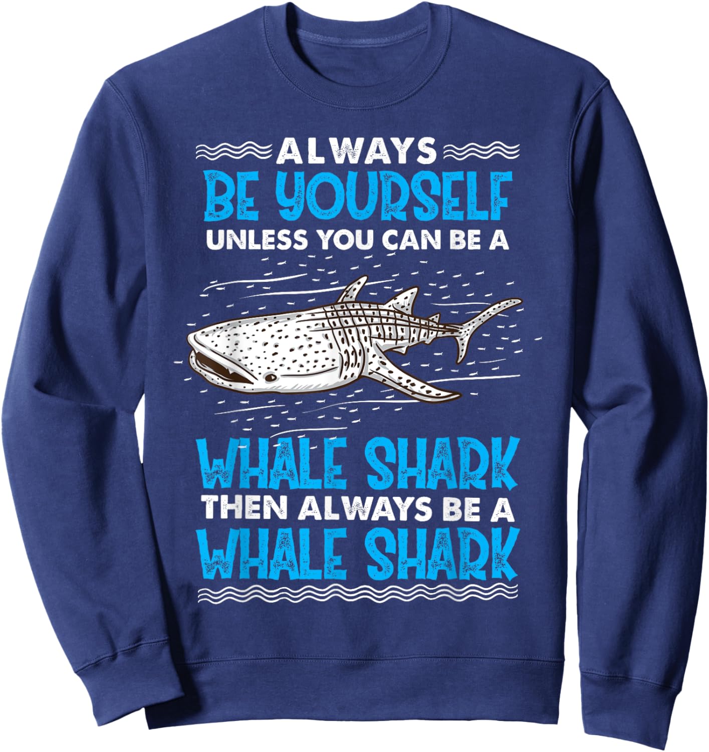 Always Be Yourself Unless You Can Be A Whale Shark Sweatshirt - Sweatshirt | Navy