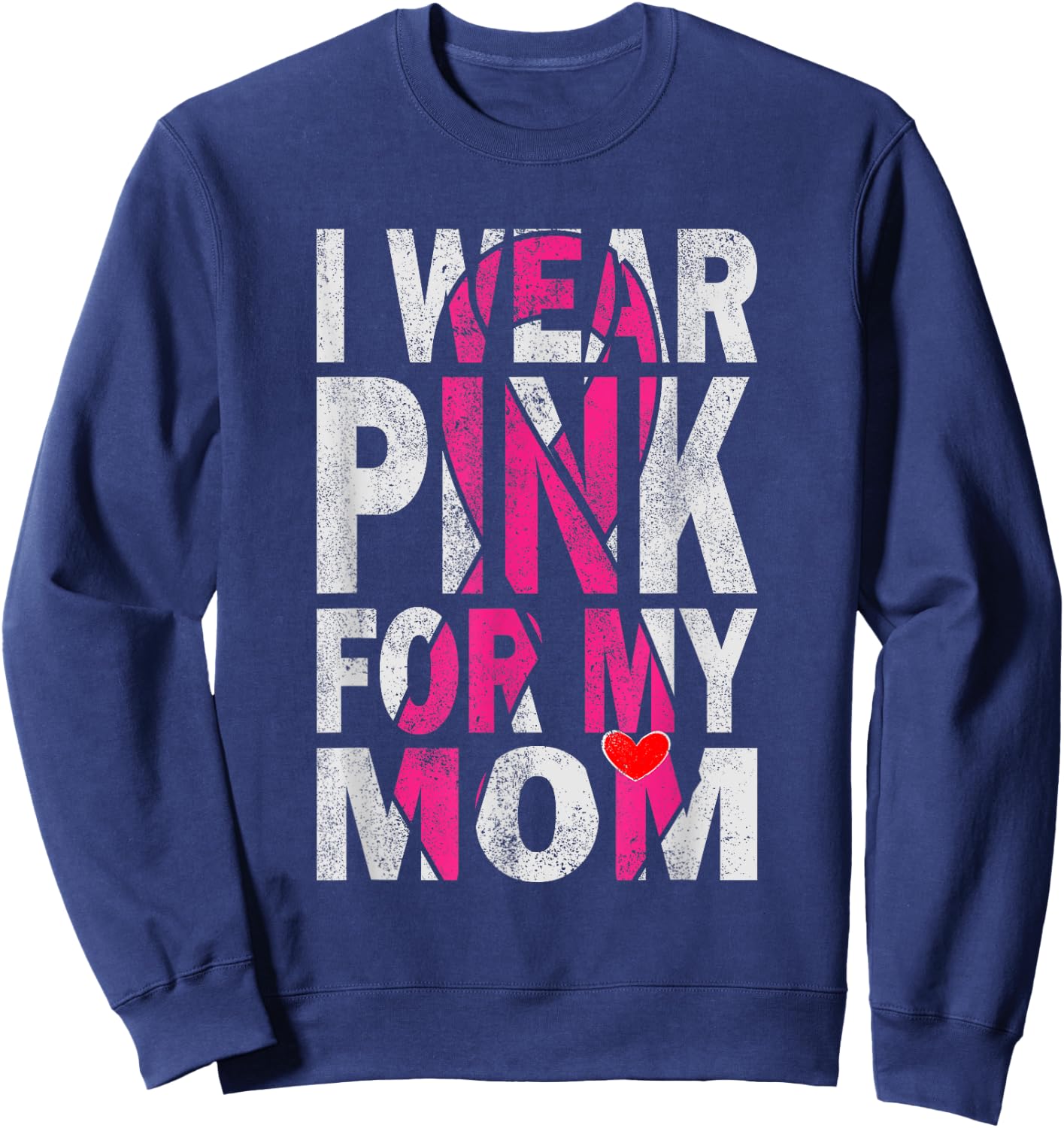 I Wear Pink for My Mom Breast Cancer Awareness Supporter Sweatshirt - Sweatshirt | Navy