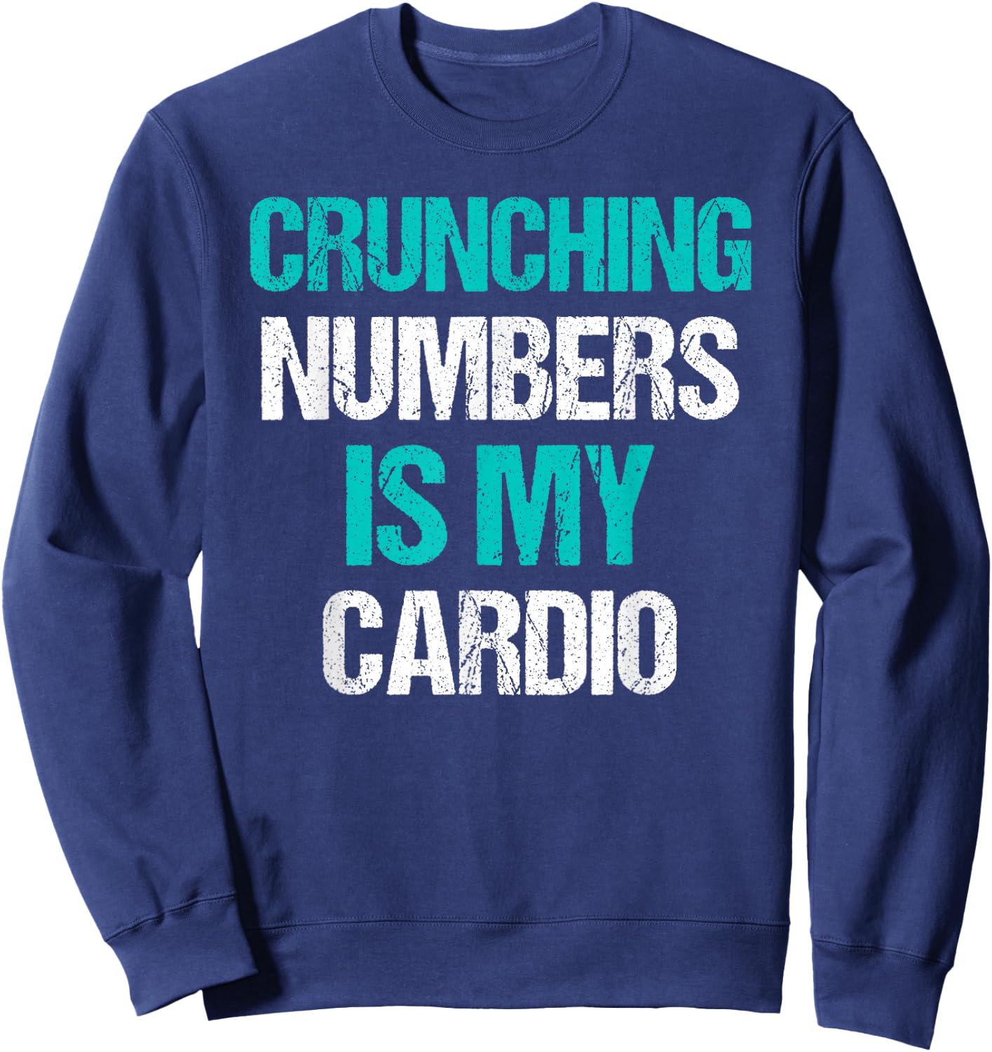 Crunching Numbers is My Cardio Funny Accountant Gift Sweatshirt - Sweatshirt | Navy
