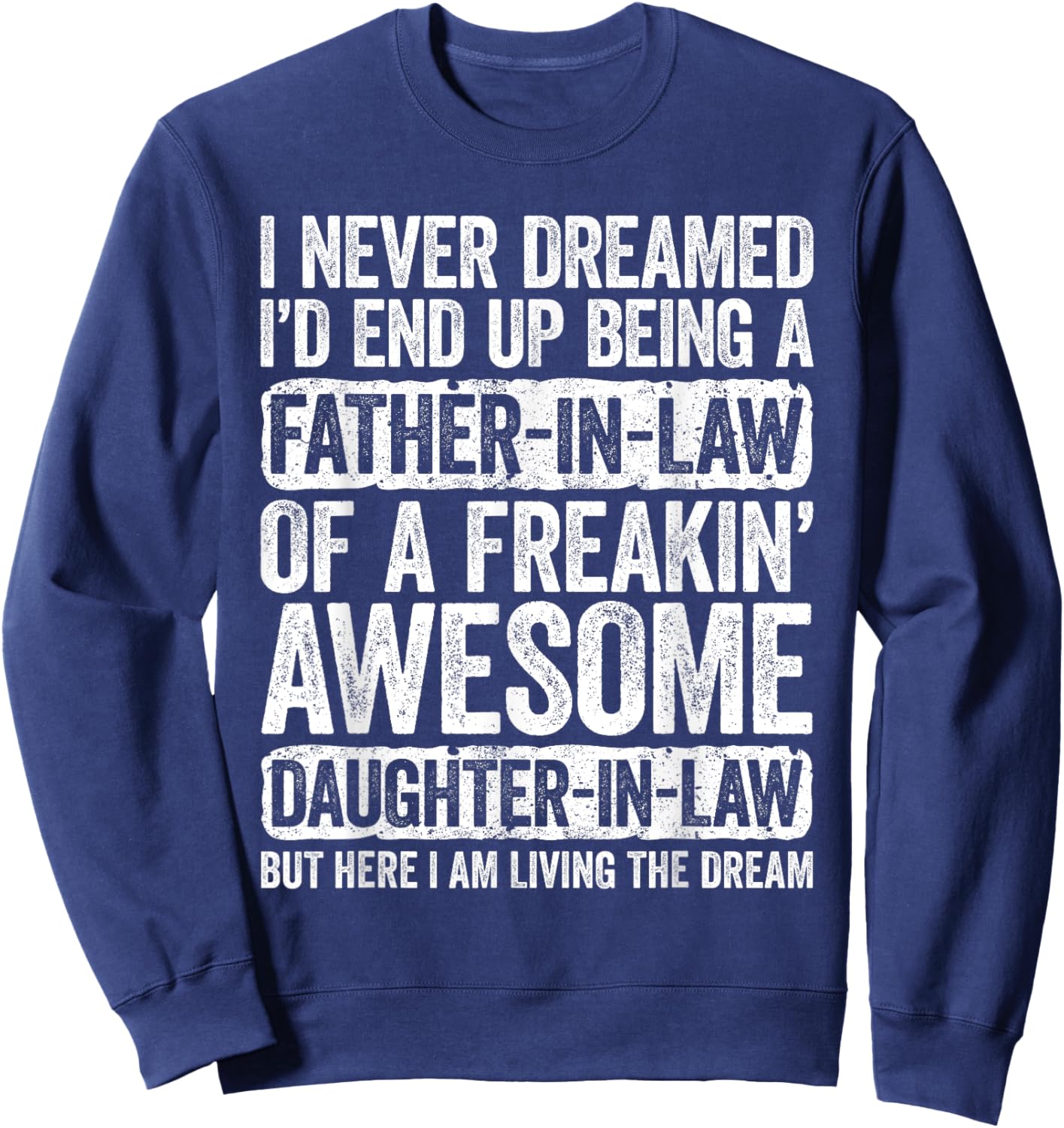 I Never Dreamed I'd End Up Being A Father in Law Daughter Sweatshirt - Sweatshirt | Navy
