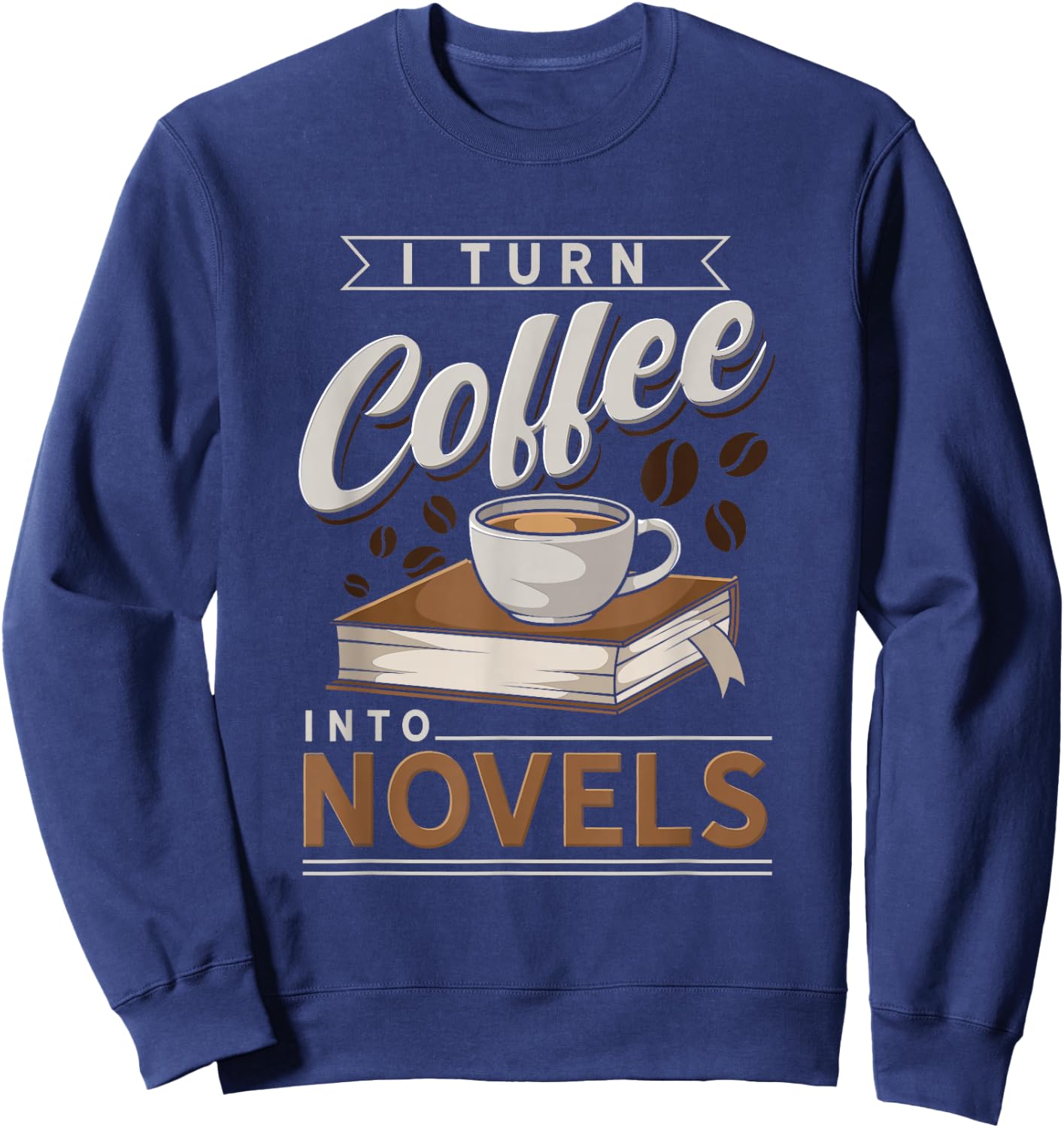 Funny I Turn Coffee Into Novels Design Sweatshirt - Sweatshirt | Navy