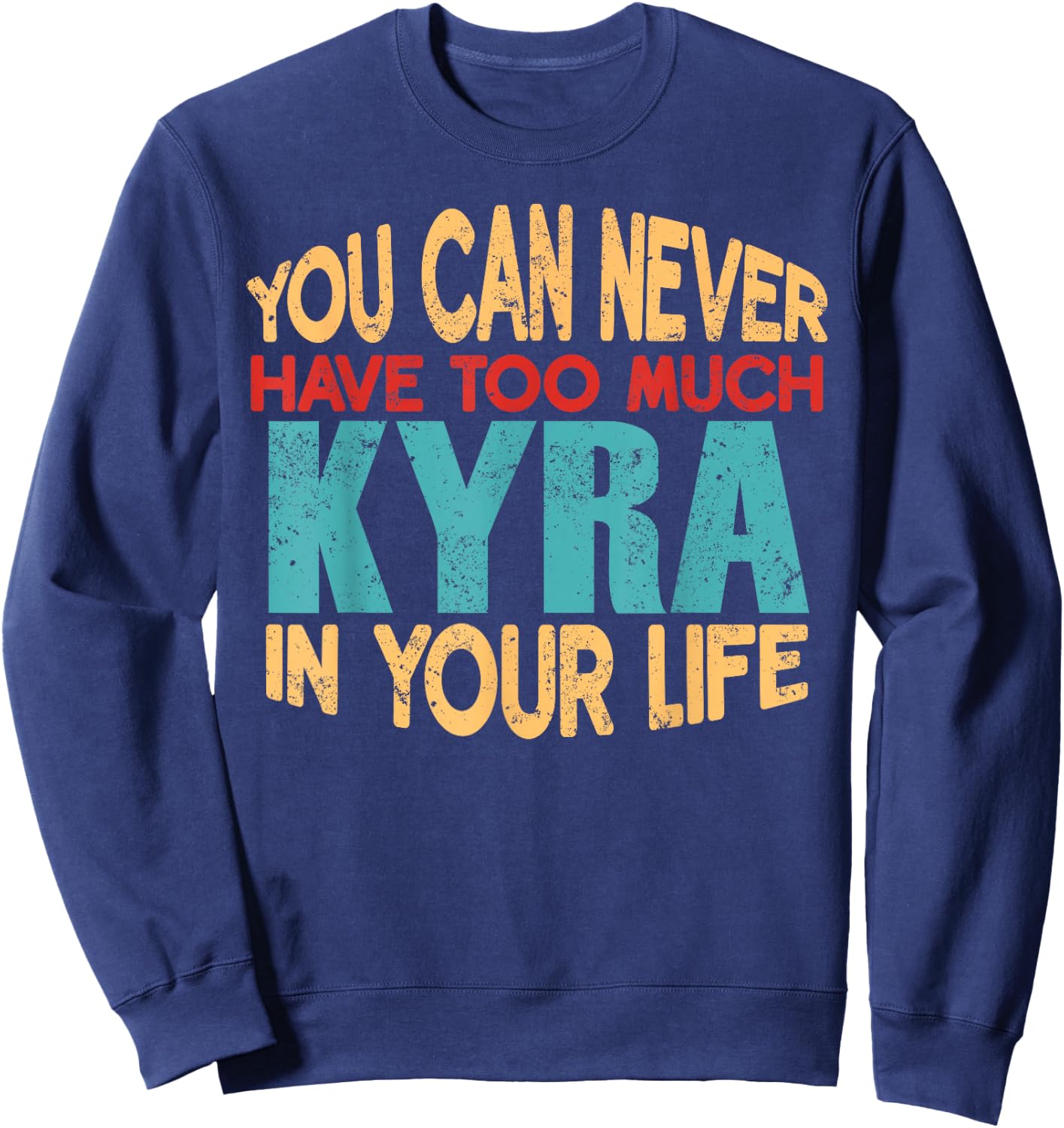 Novelty Given First Name Named Custom Merch Kyra Personalized First Name Joke Item Sweatshirt - Sweatshirt | Navy