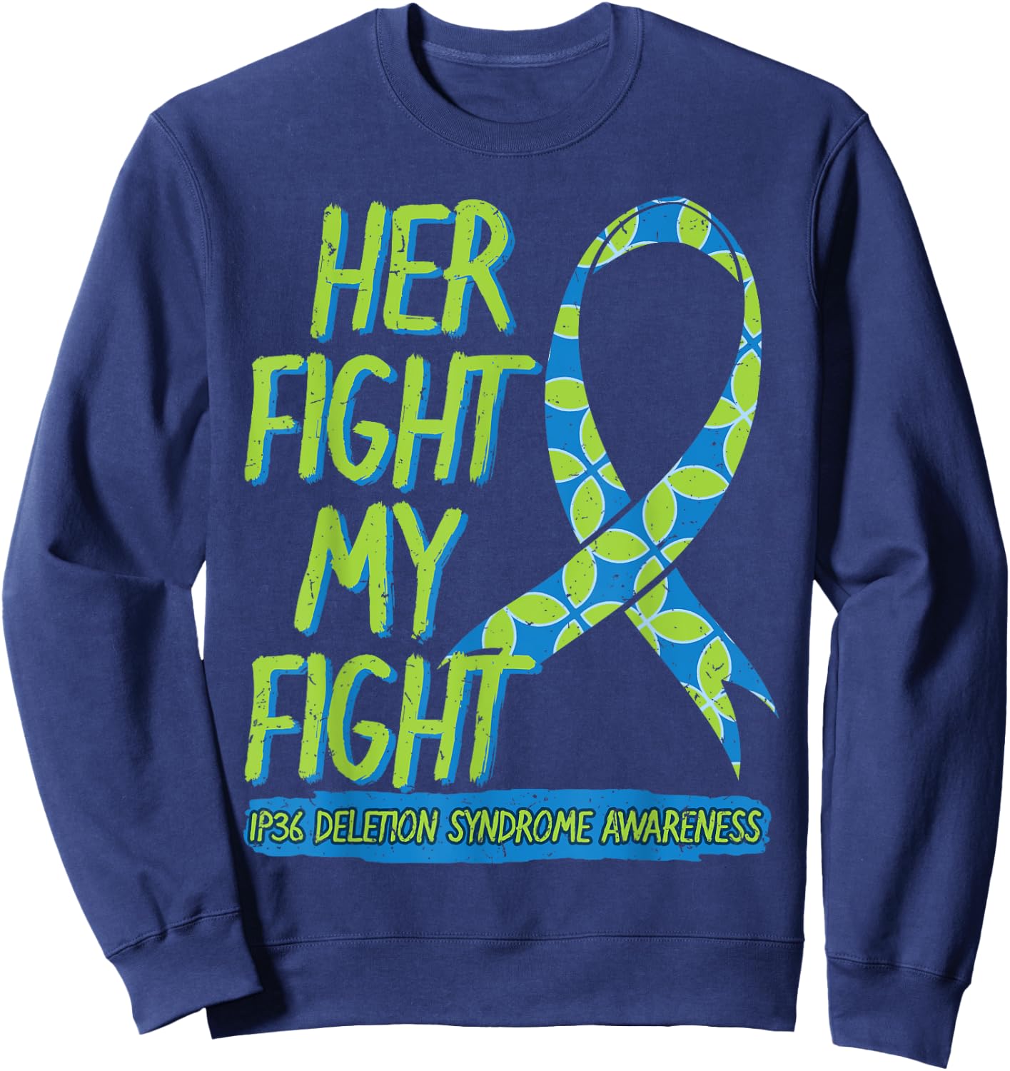 Her Fight Is My Fight 1P36 Deletion Syndrome Awareness Sweatshirt - Sweatshirt | Navy