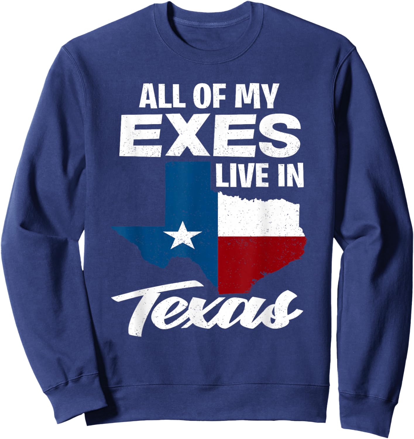 All of My Exes Live in Texas - Funny Texan Sweatshirt - Sweatshirt | Navy