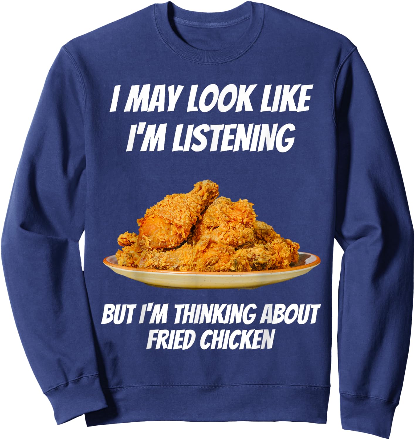 I'm Thinking About Fried Chicken Funny I'm Not Listening Sweatshirt - Sweatshirt | Navy