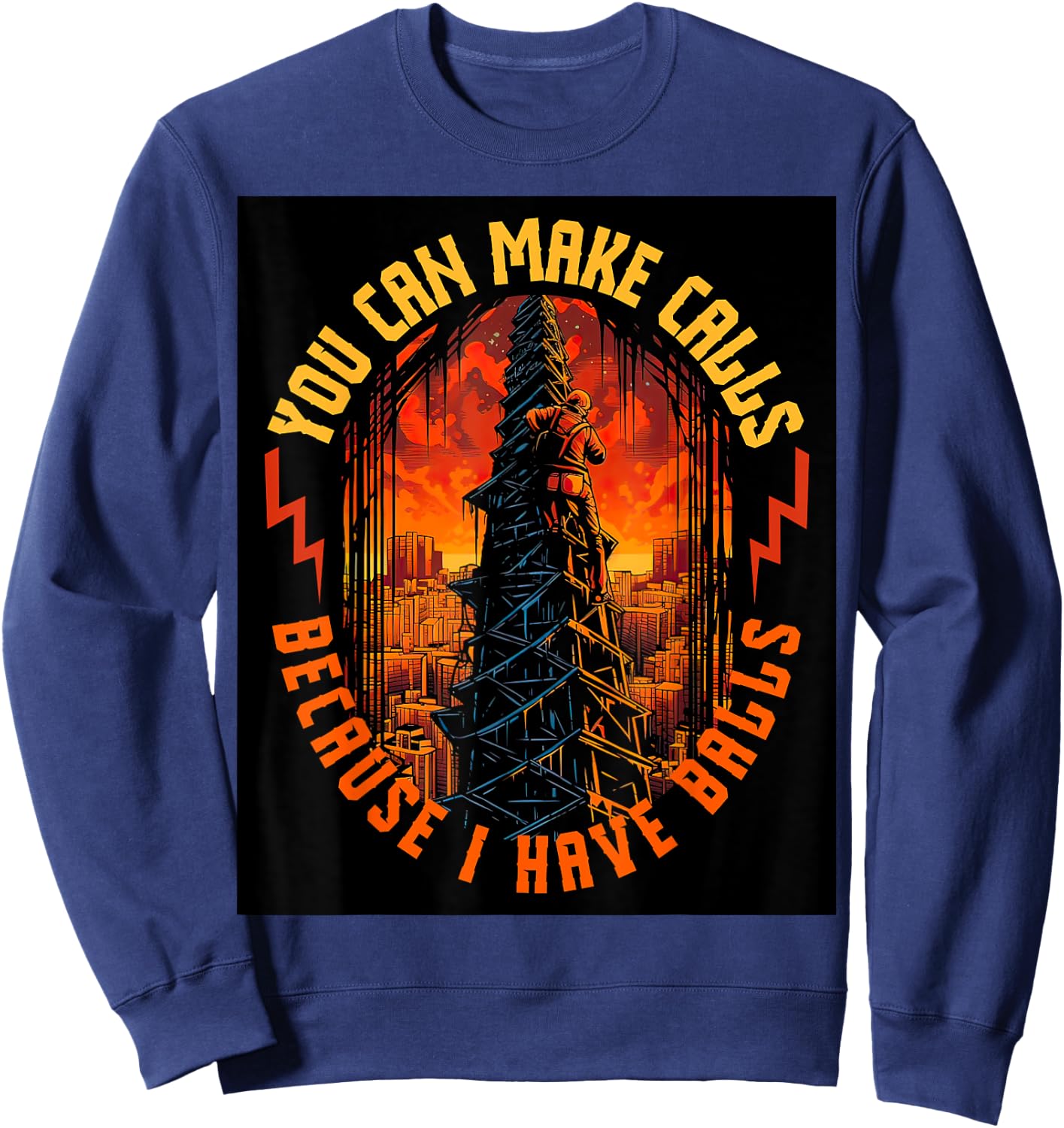 Electrician Lineman Make Calls I Have Balls Tower Climber Sweatshirt - Sweatshirt | Navy