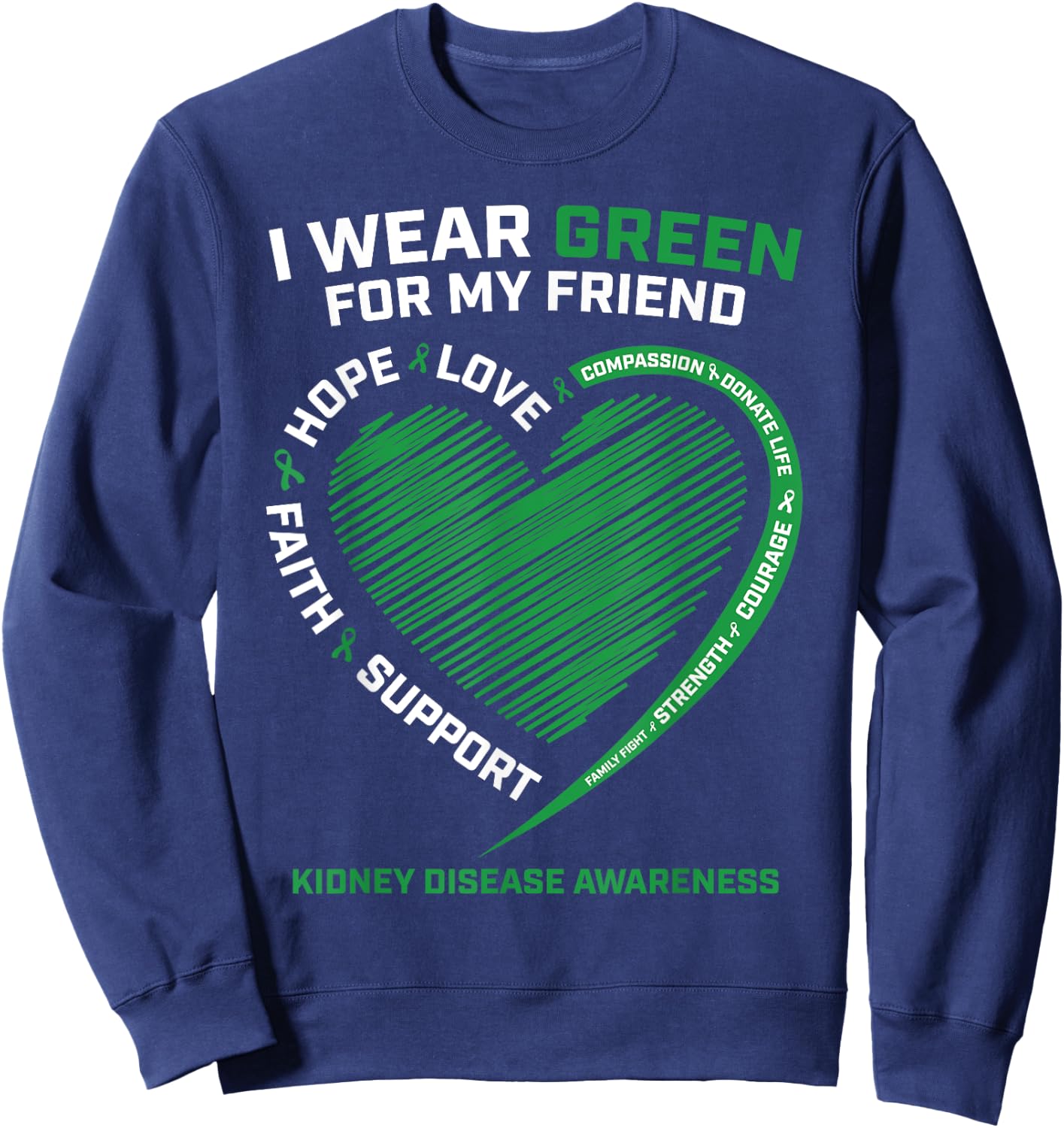 I Wear Green For My Friend Gifts Kidney Disease Awareness Sweatshirt - Sweatshirt | Navy