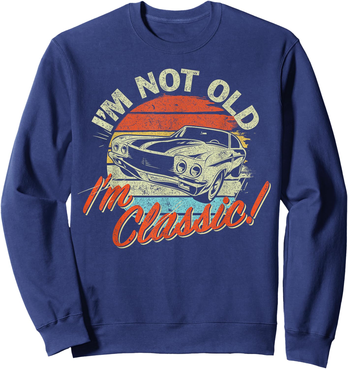Classic Car Old Cars Birthday Gift I'm not old I'm Classic Sweatshirt - Sweatshirt | Navy