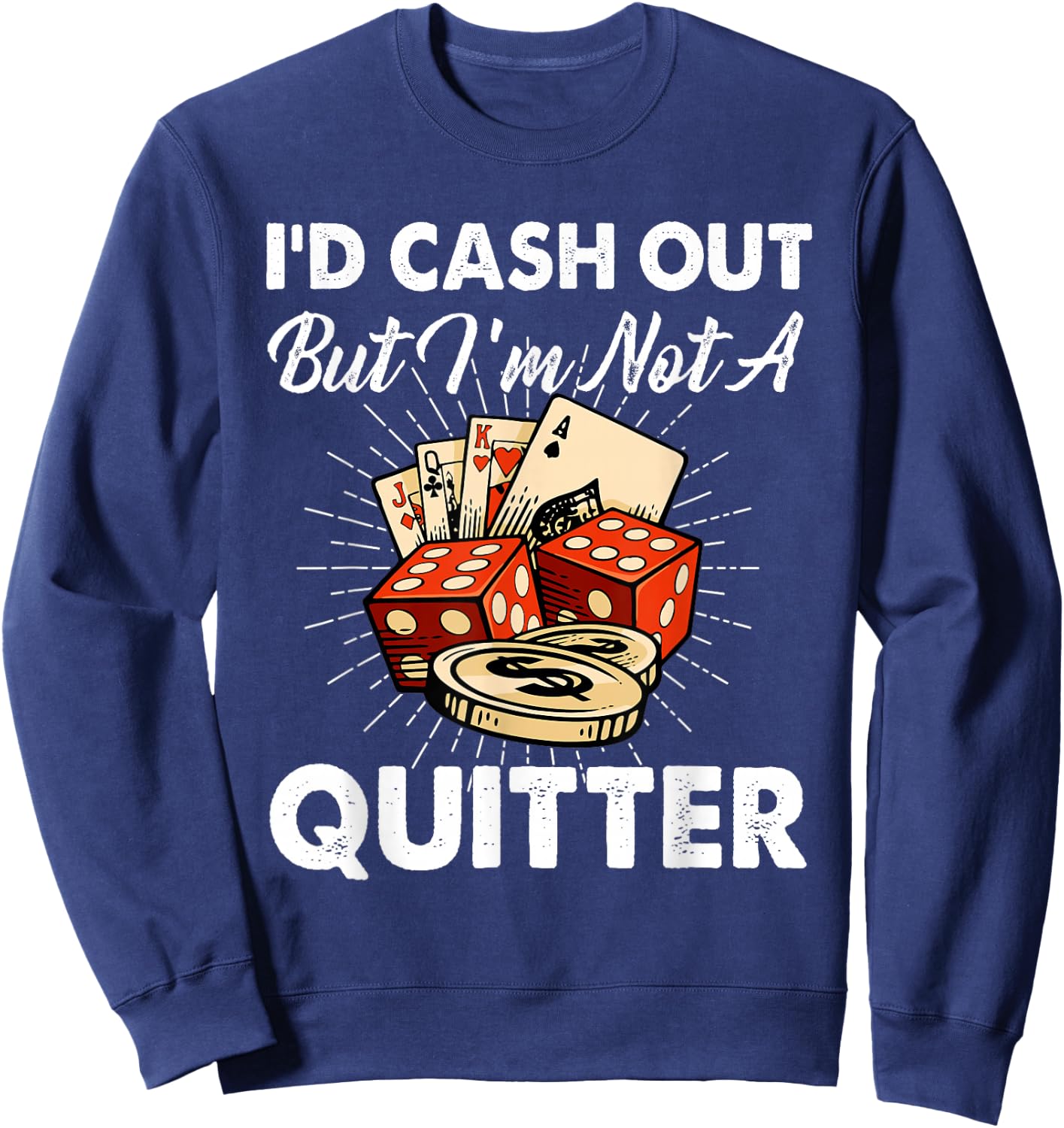 I'd Cash Out But I'm Not A Quitter Gambling Casino Sweatshirt - Sweatshirt | Navy