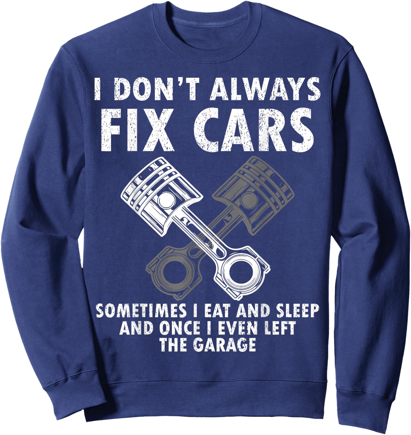 I Don’t Always Fix Cars Funny Guy Car- Funny Mechanic Garage Sweatshirt - Sweatshirt | Navy
