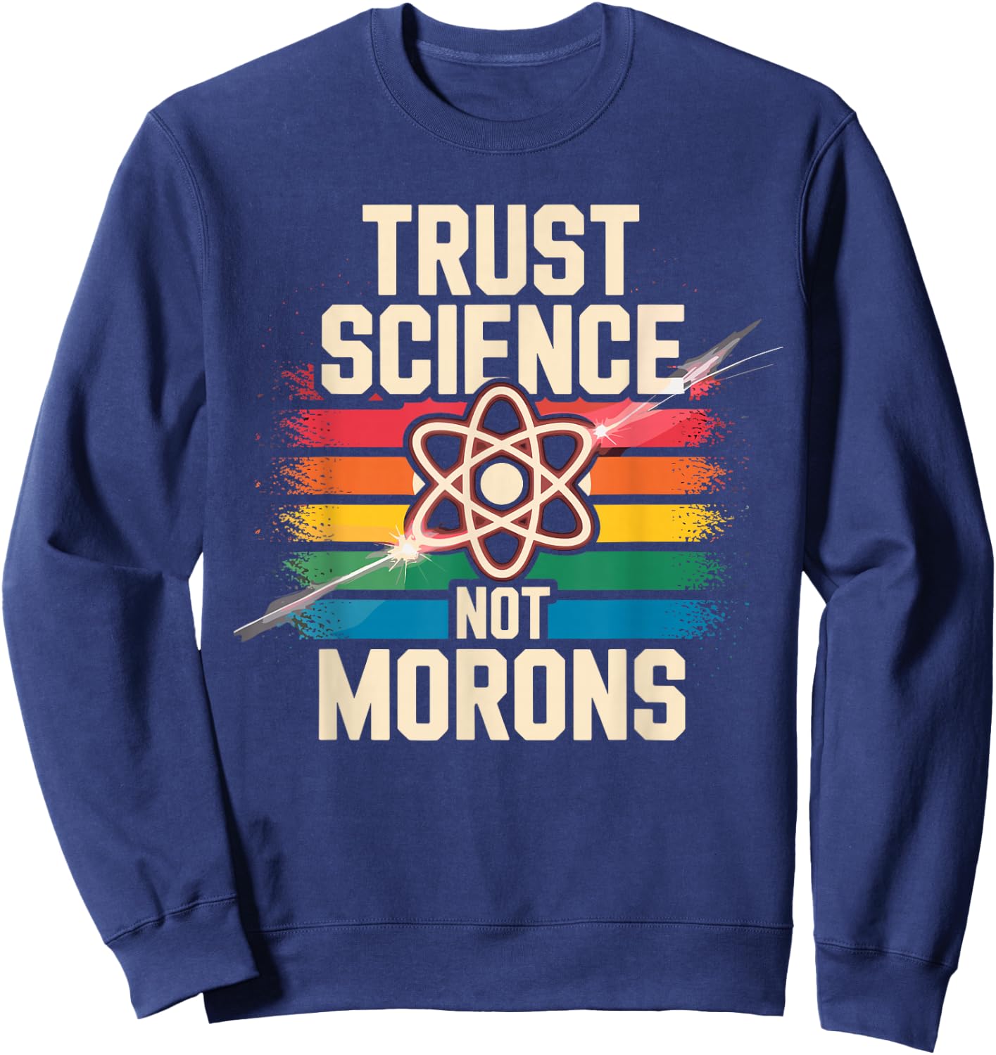 Trust Science Not Morons Funny Science Lovers Nerds Students Sweatshirt - Sweatshirt | Navy