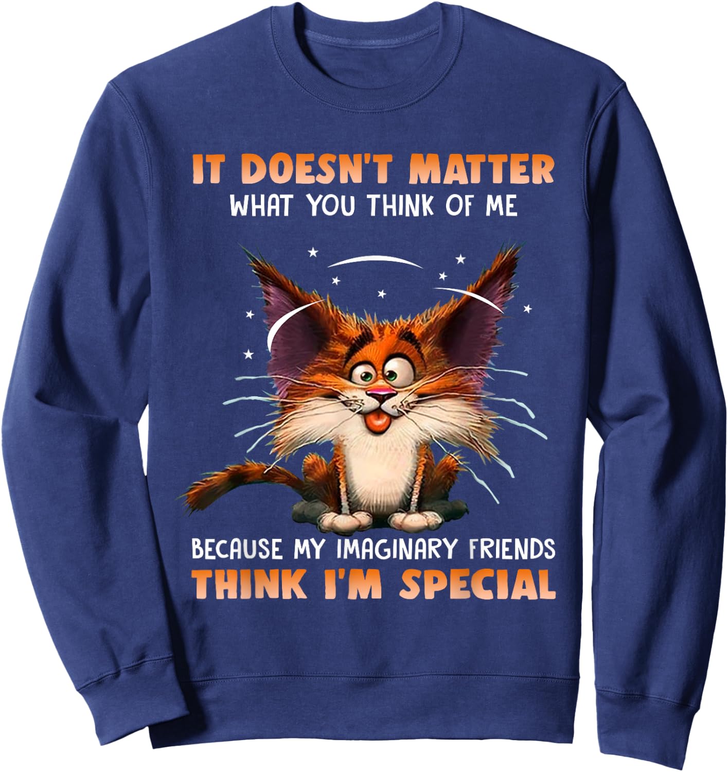 It Doesn't Matter What You Think Of Me Funny Cat Lover Sweatshirt - Sweatshirt | Navy