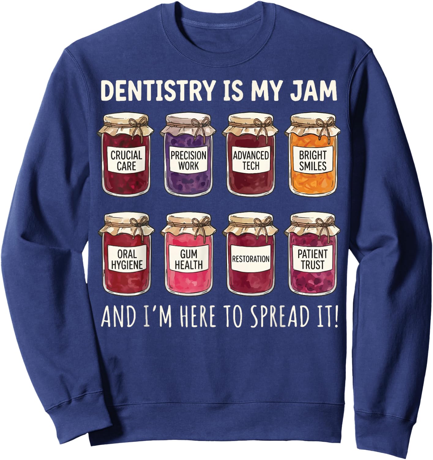 Dentistry is My Jam and I'm Here to Spread It Sweatshirt - Sweatshirt | Navy