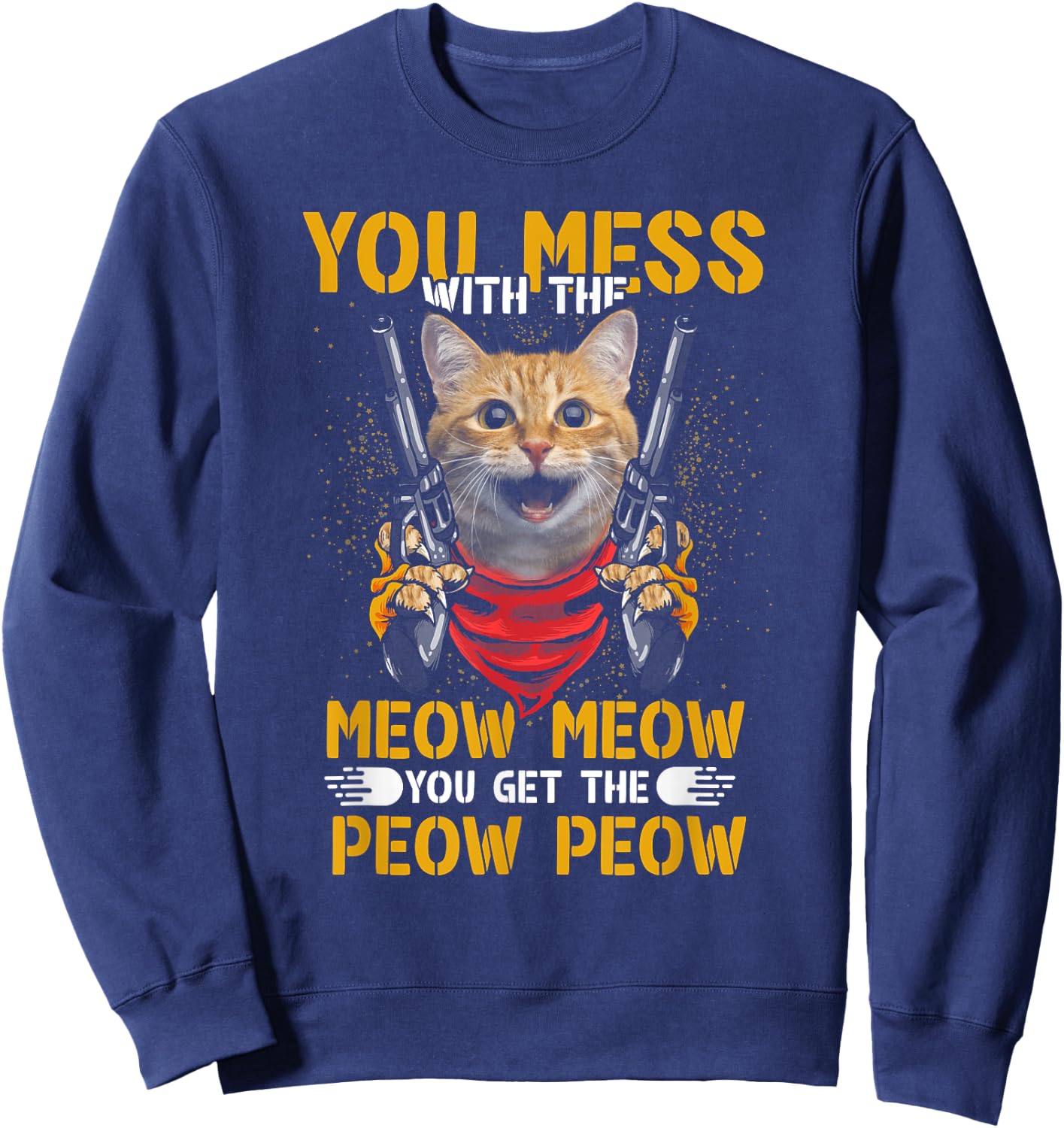 You Mess With Meow You Get The Peow Cat Gun Lover Fun Quote Women Sweatshirt - Sweatshirt | Navy