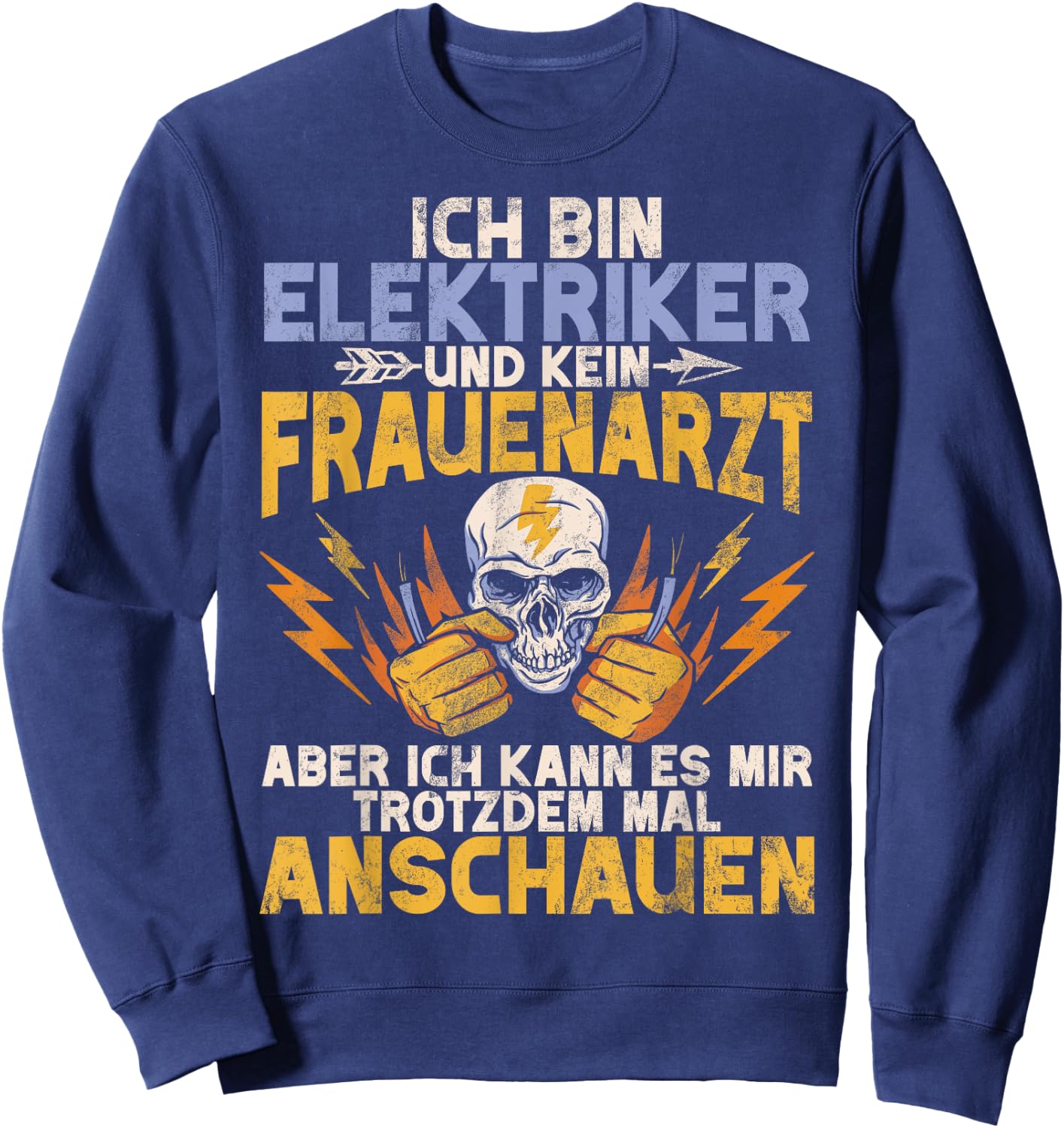 I Am An Electrician And Not A Gynecologist Electronics Technician Profession Sweatshirt - Sweatshirt | Navy